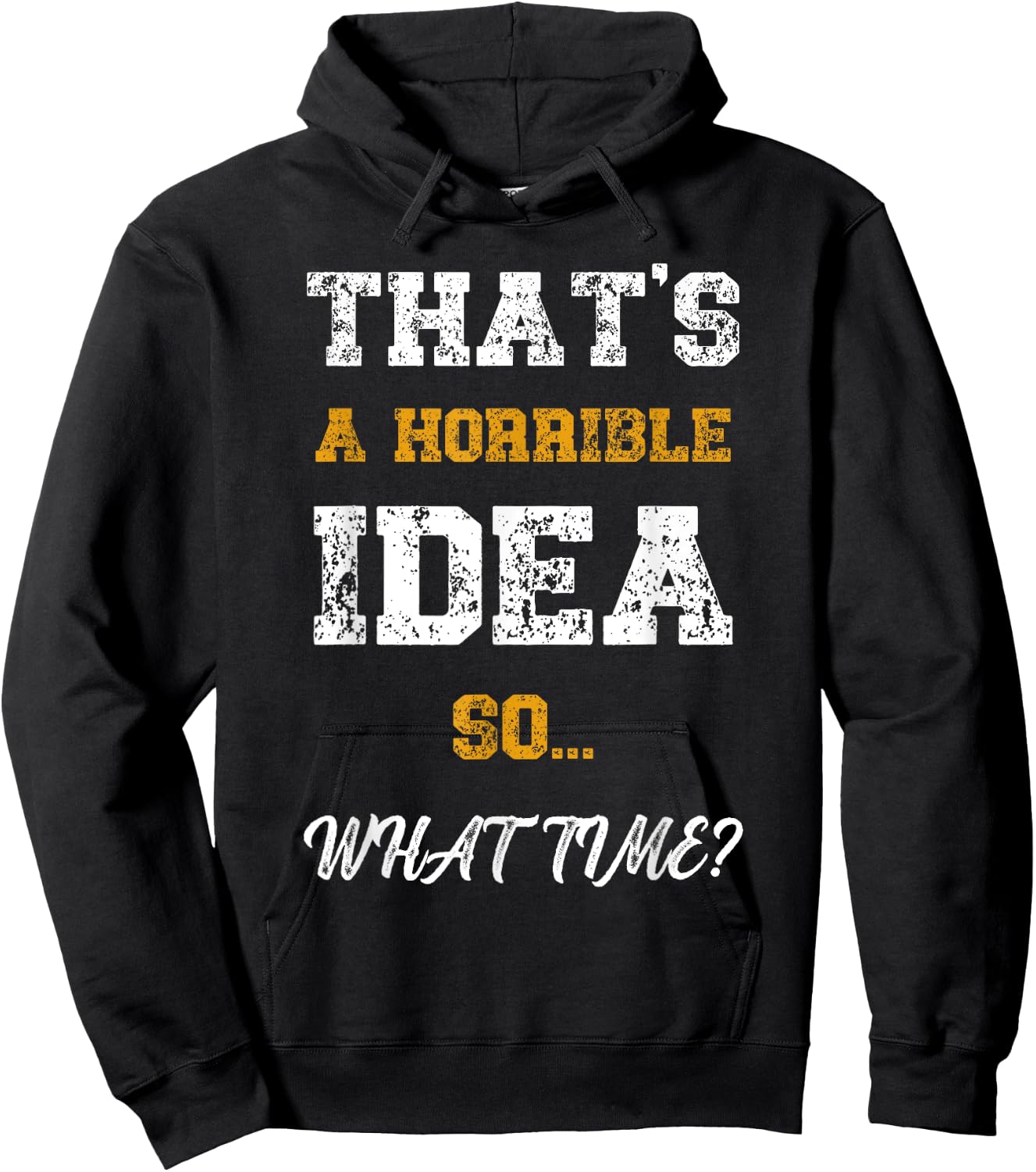 That's A Horrible Idea What Time Funny Quote Hoodie - Hoodie | Black