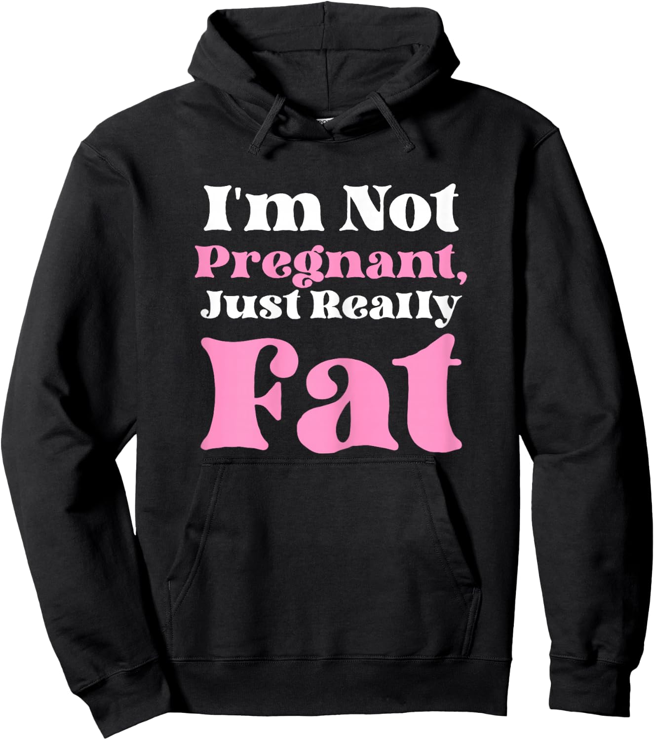I'm Not Pregnant Just Really Fat Funny Hoodie - Hoodie | Black