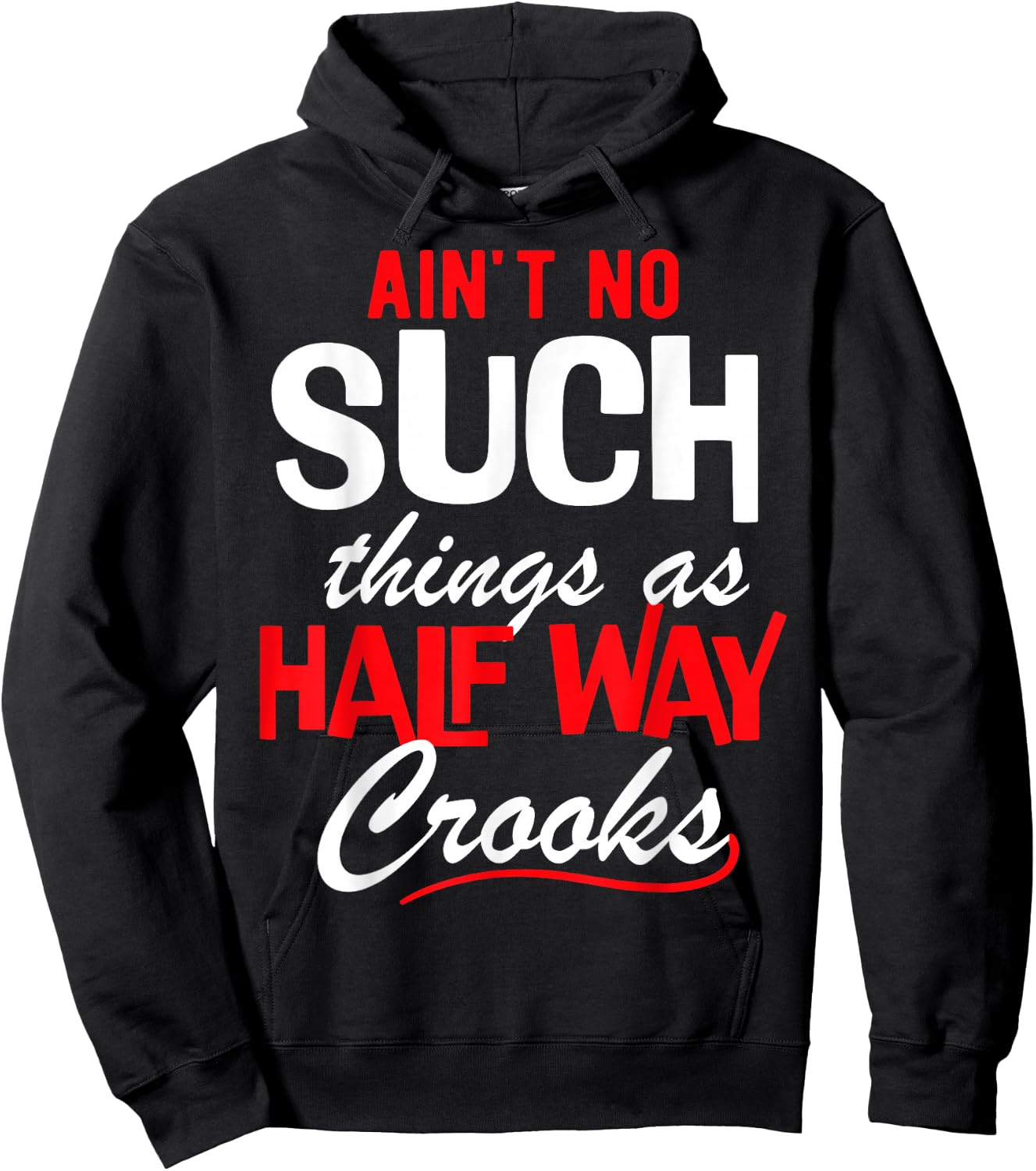 Ain't No Such Things as Half Way Crooks - Bold Statement Hoodie - Hoodie | Black