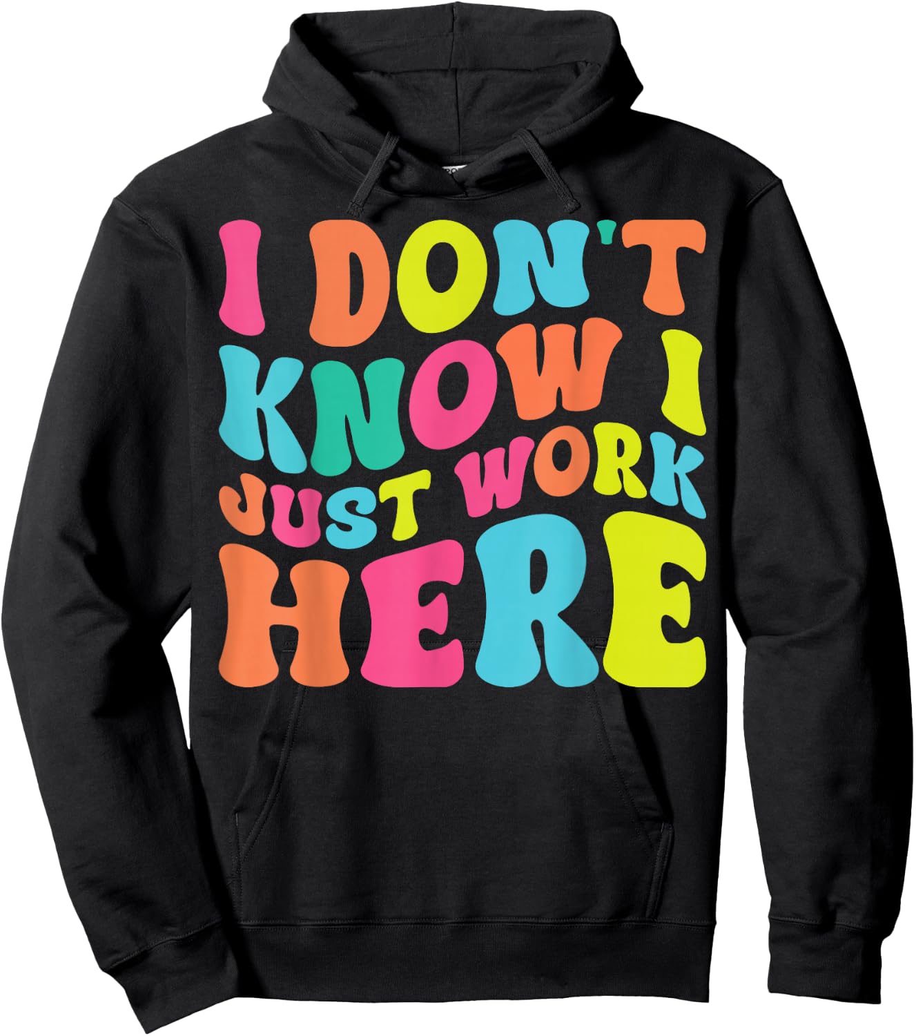 I Don't Know I Just Work Here funny Humorous Sayings Hoodie - Hoodie | Black