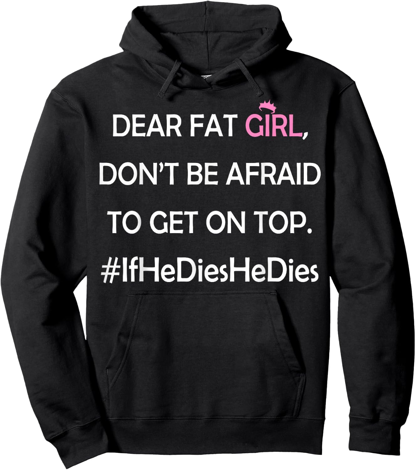 Dear Fat Girl Don't Be Afraid to Get On Top #IfHeDiesHeDies Hoodie - Hoodie | Black