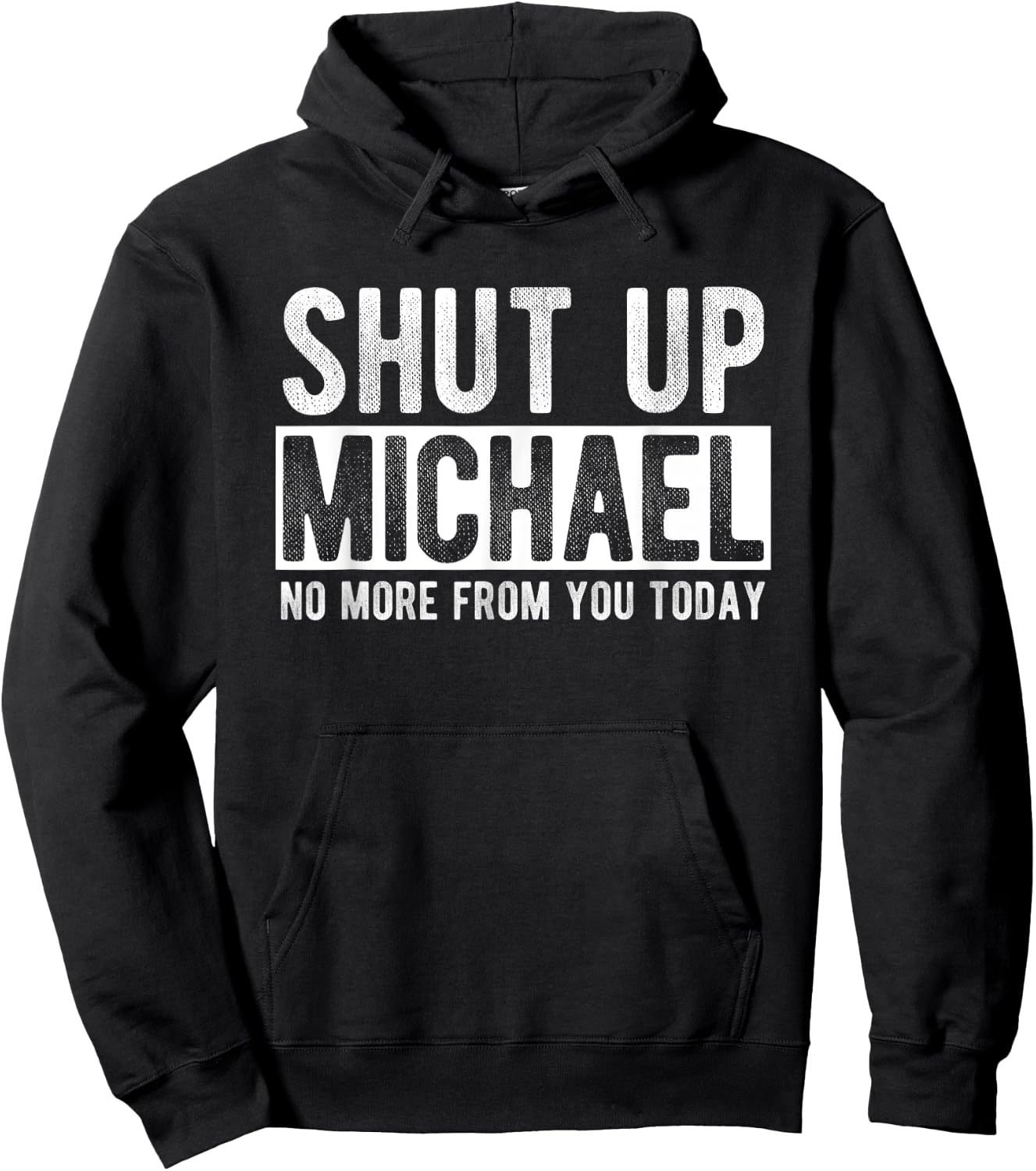 Shut Up Michael No More From You Today Funny Michael Name Hoodie - Hoodie | Black