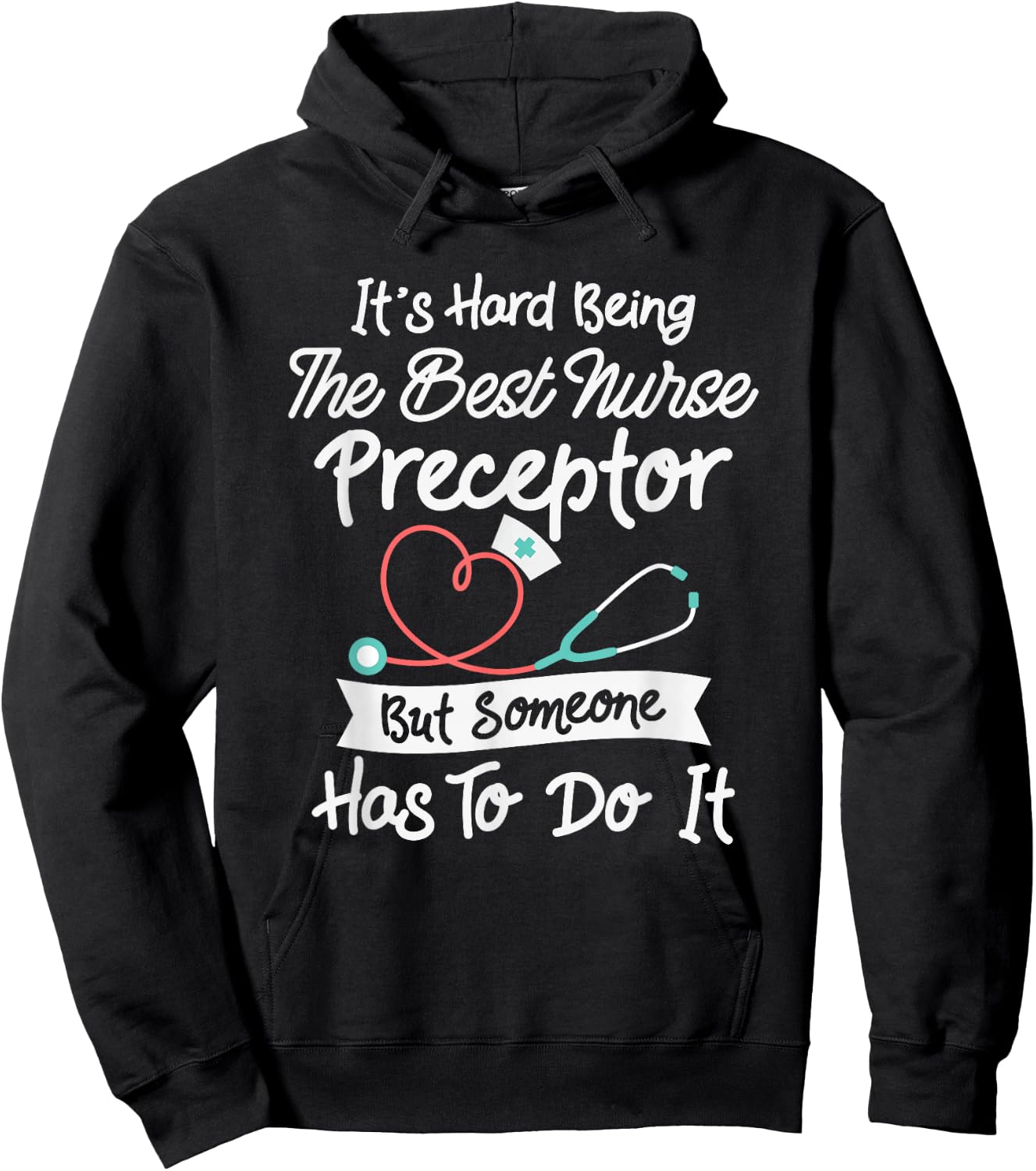 Hard Being The Best Nurse Preceptor Hoodie - Hoodie | Black
