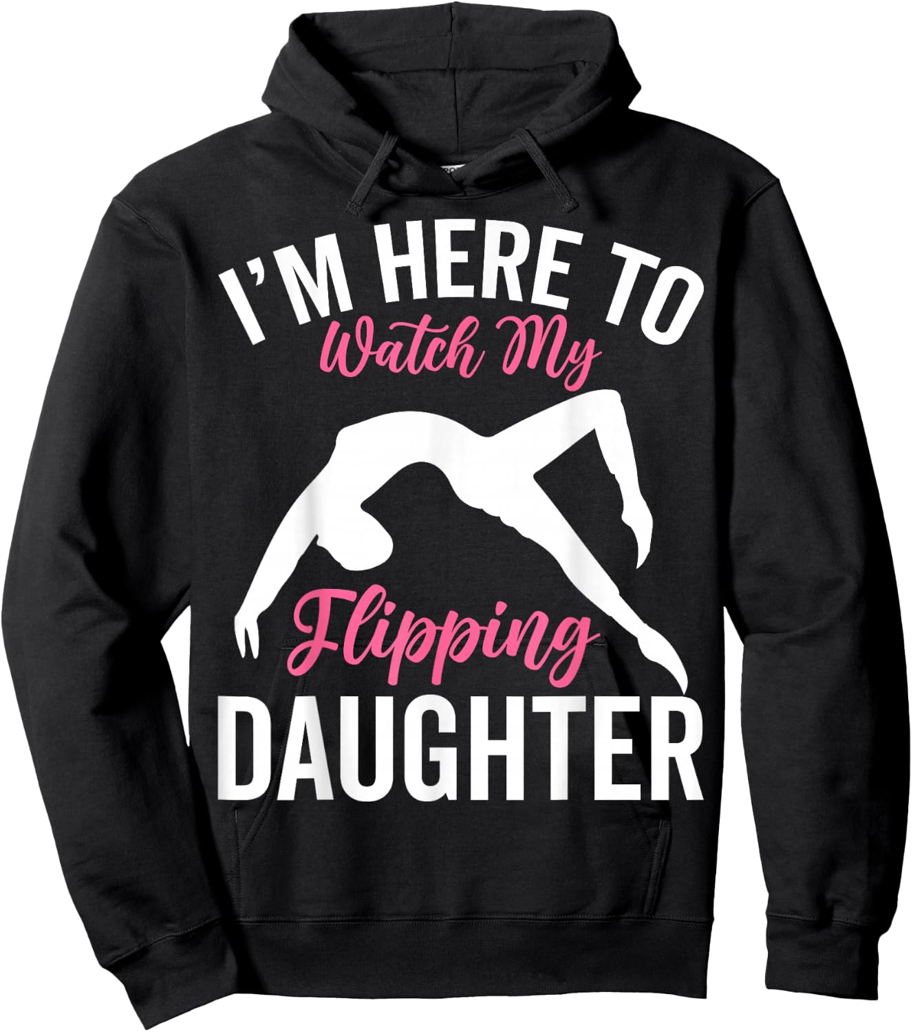 I'm Here to Watch My Flipping Daughter - Gymnastics Dad Mom Hoodie - Hoodie | Black