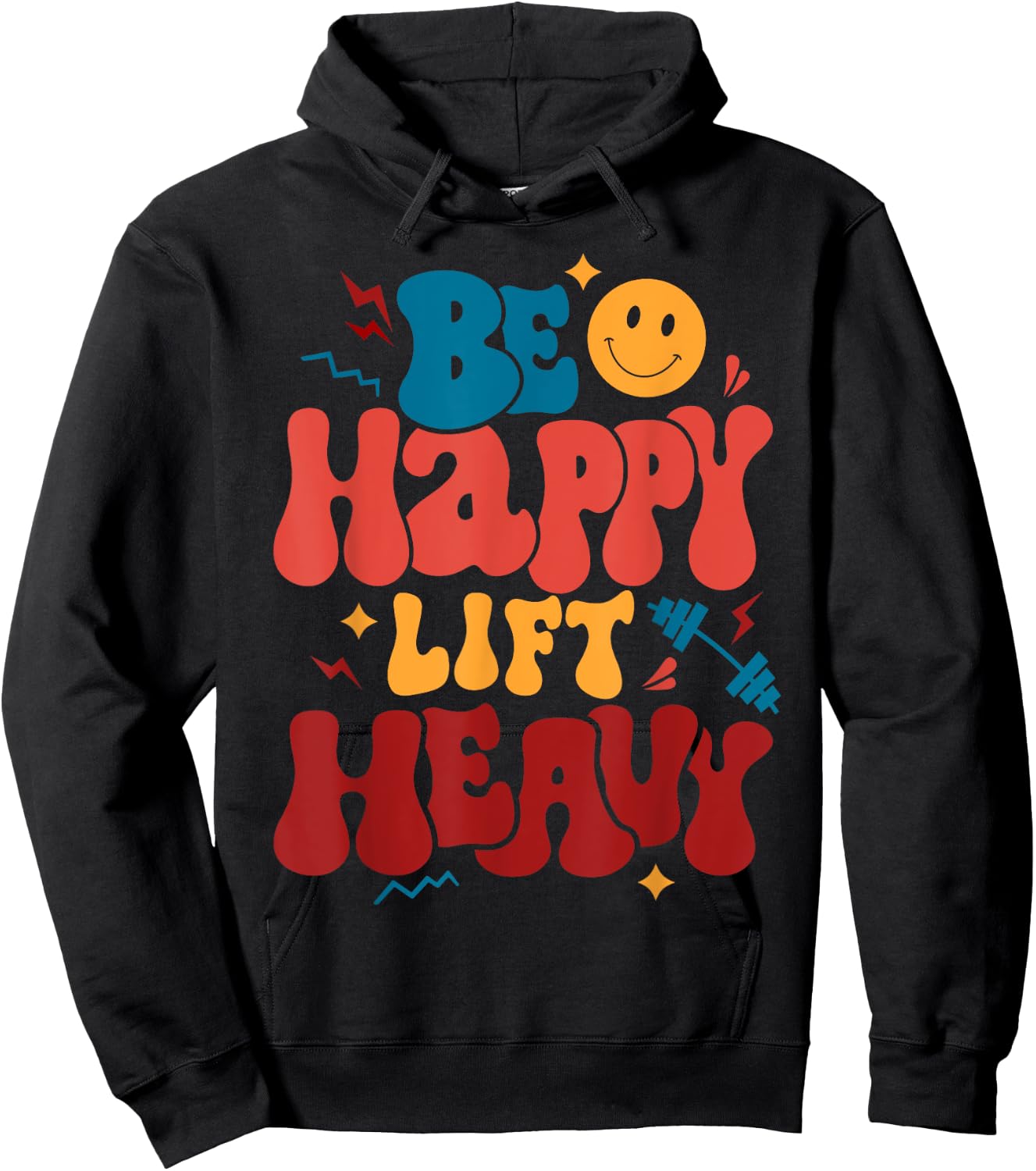 Be Happy Lift Heavy Workout Shirt for Gym Lover Bodybuilder Hoodie - Hoodie | Black