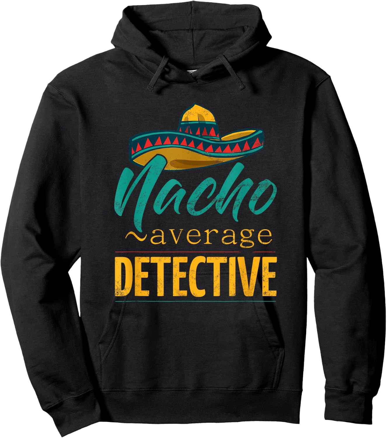 Nacho Average Detective Gift Mexican Funny Cinco De Majo Hoodie - Hoodie | Black