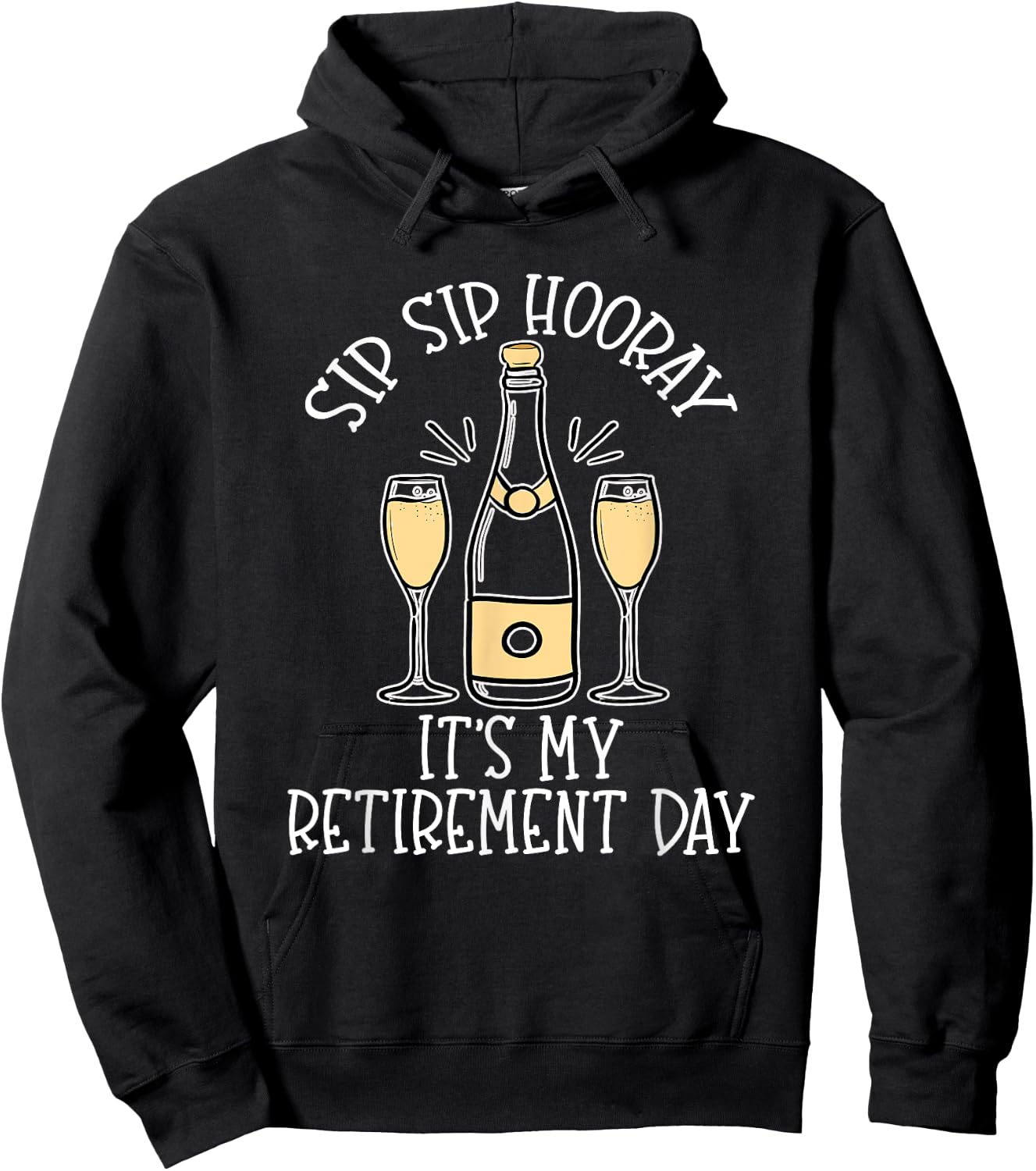Sip Sip Hooray It's My Retirement Day Funny Last Day Retired Hoodie - Hoodie | Black