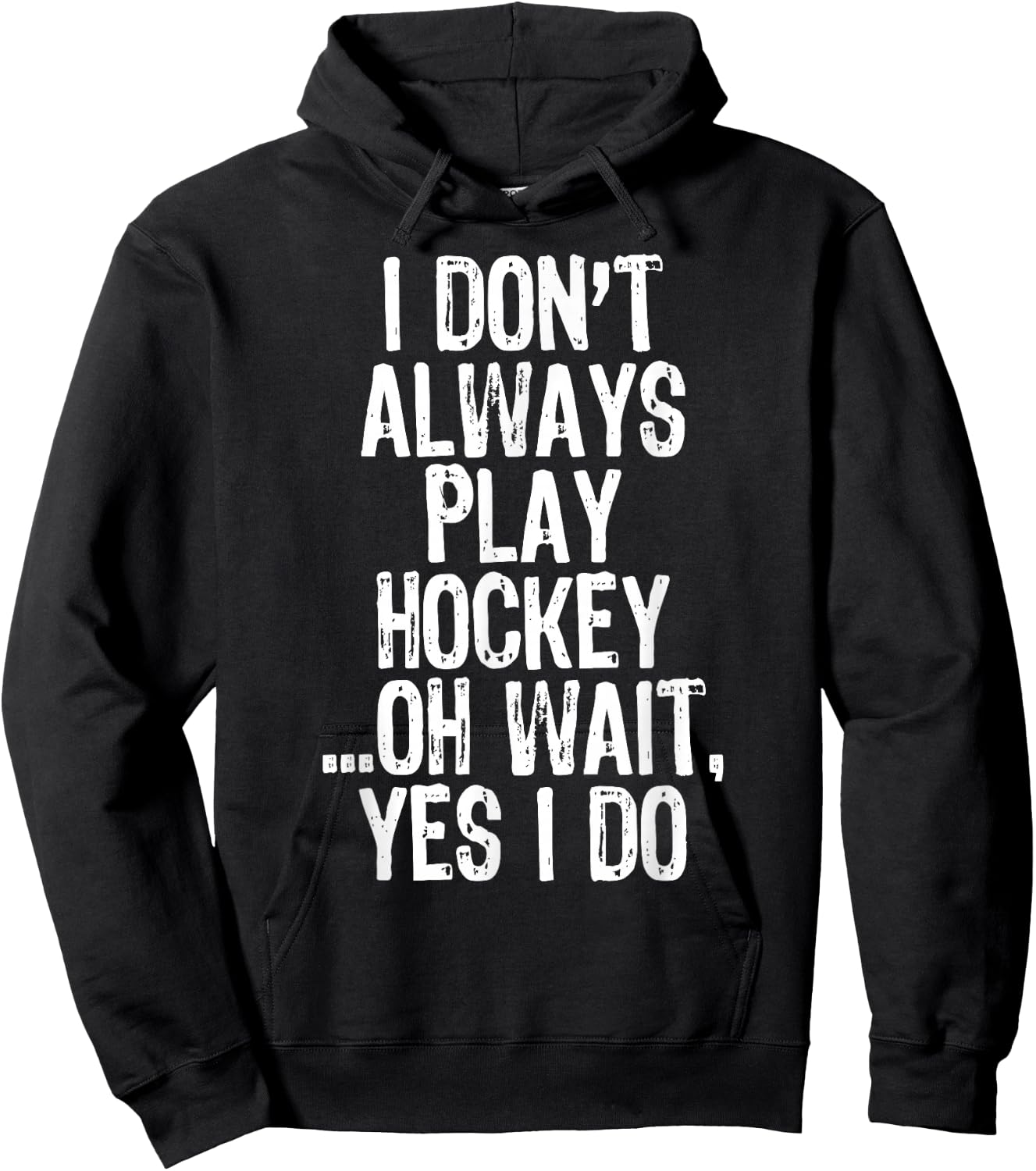 I Don't Always Play Hockey ...Oh Wait Yes I Do Hoodie - Hoodie | Black