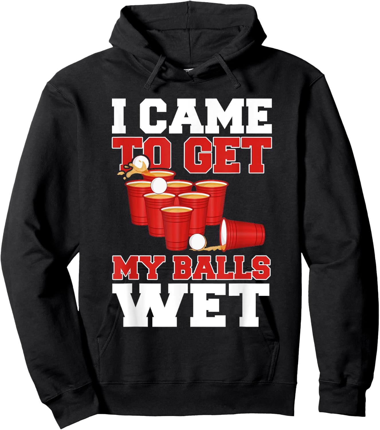 I Came To Get My Balls Wet Beer Pong Champion Drinking Funny Hoodie - Hoodie | Black