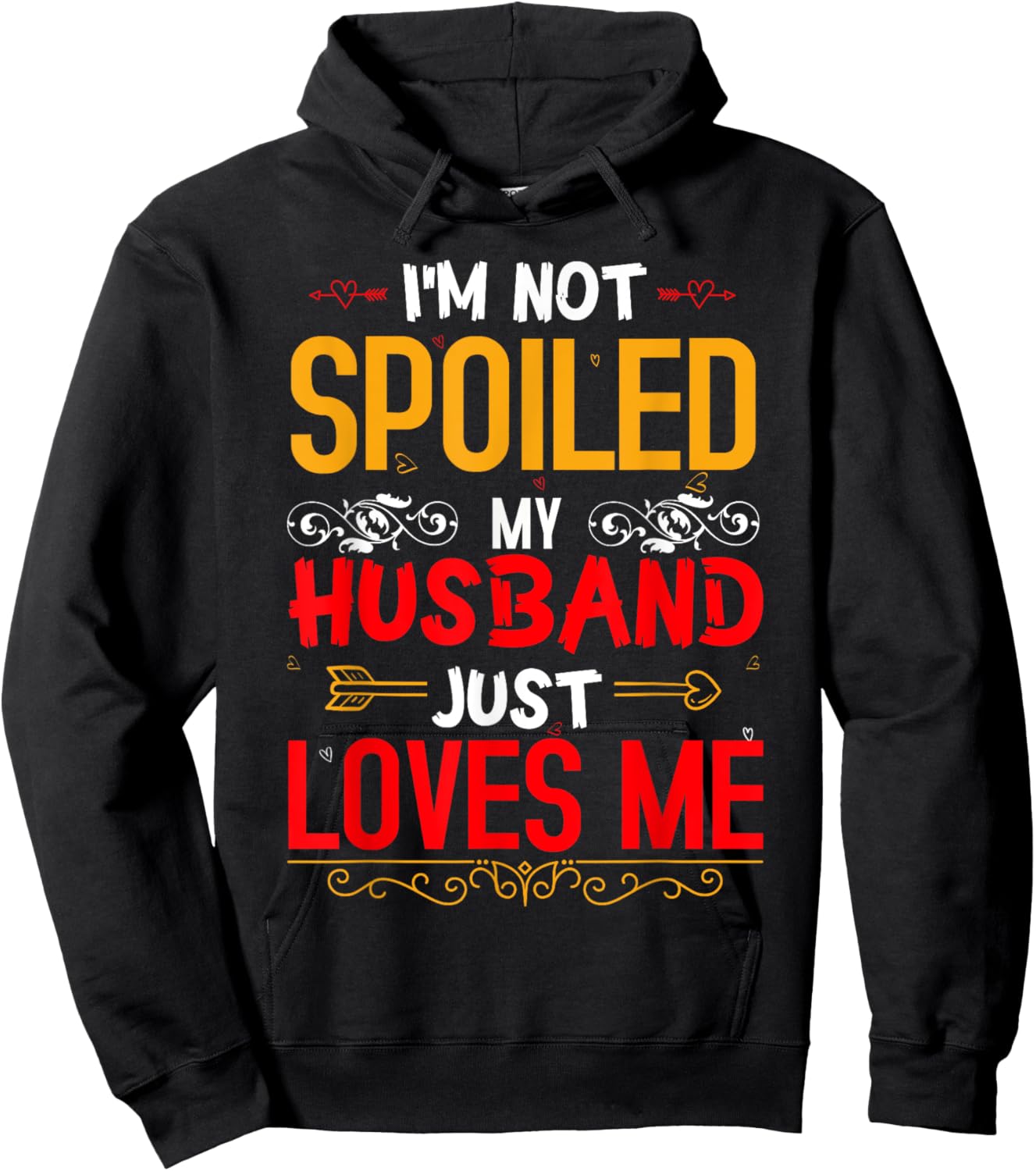 I'm Not Spoiled My Husband Just Loves Me Funny Wife Hoodie - Hoodie | Black