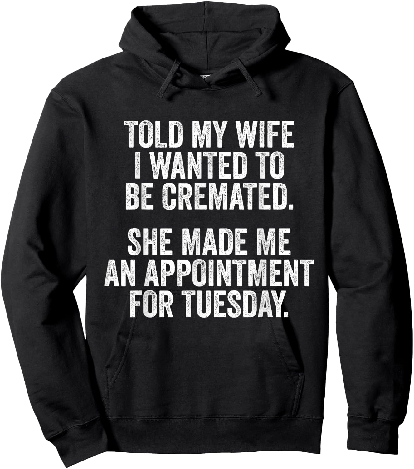 Told My Wife I Wanted To Be Cremated She Made An Appointment Hoodie - Hoodie | Black