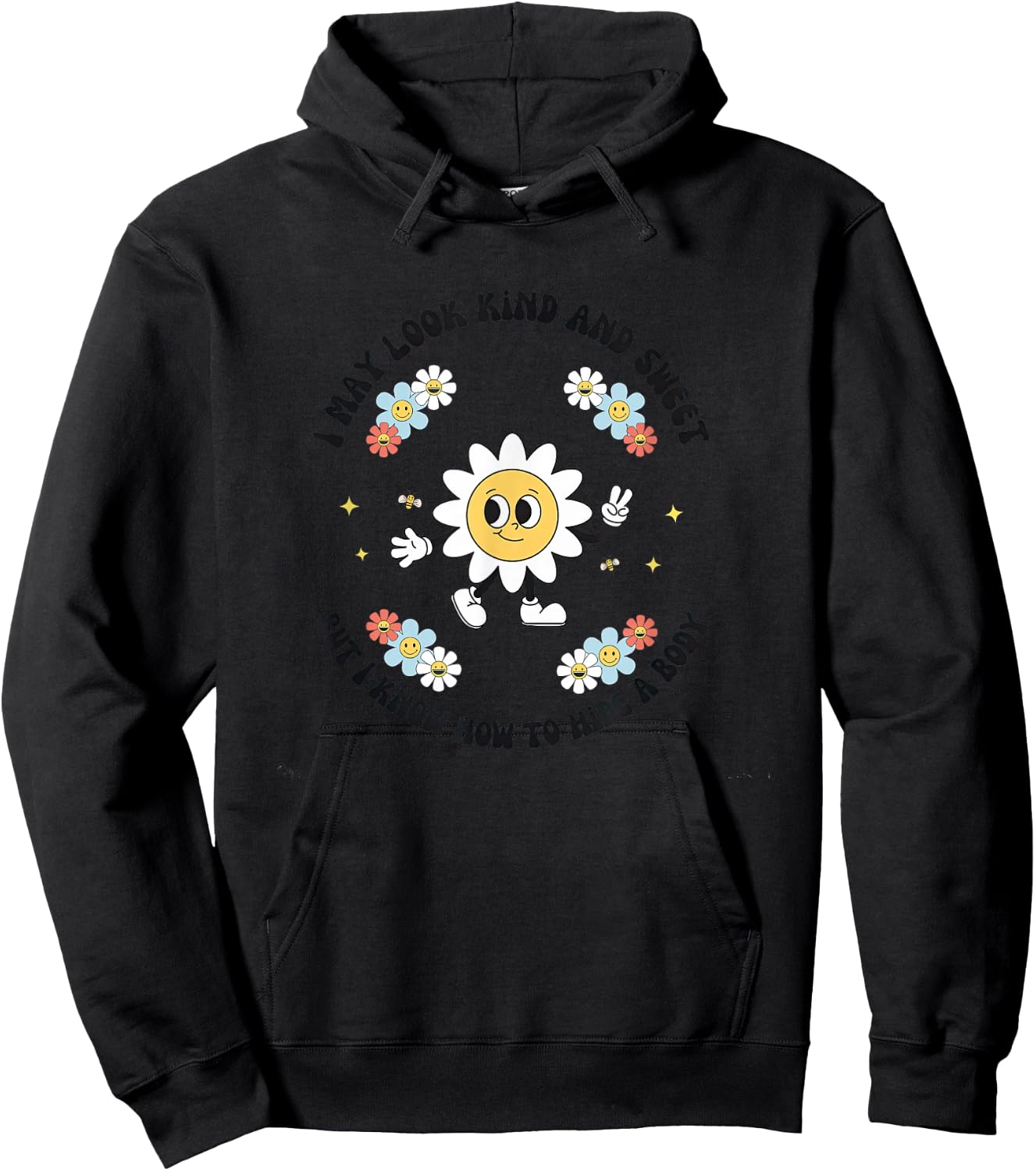 I May Look Kind Sweet But I Know How To Hide A Body Flowers Hoodie - Hoodie | Black