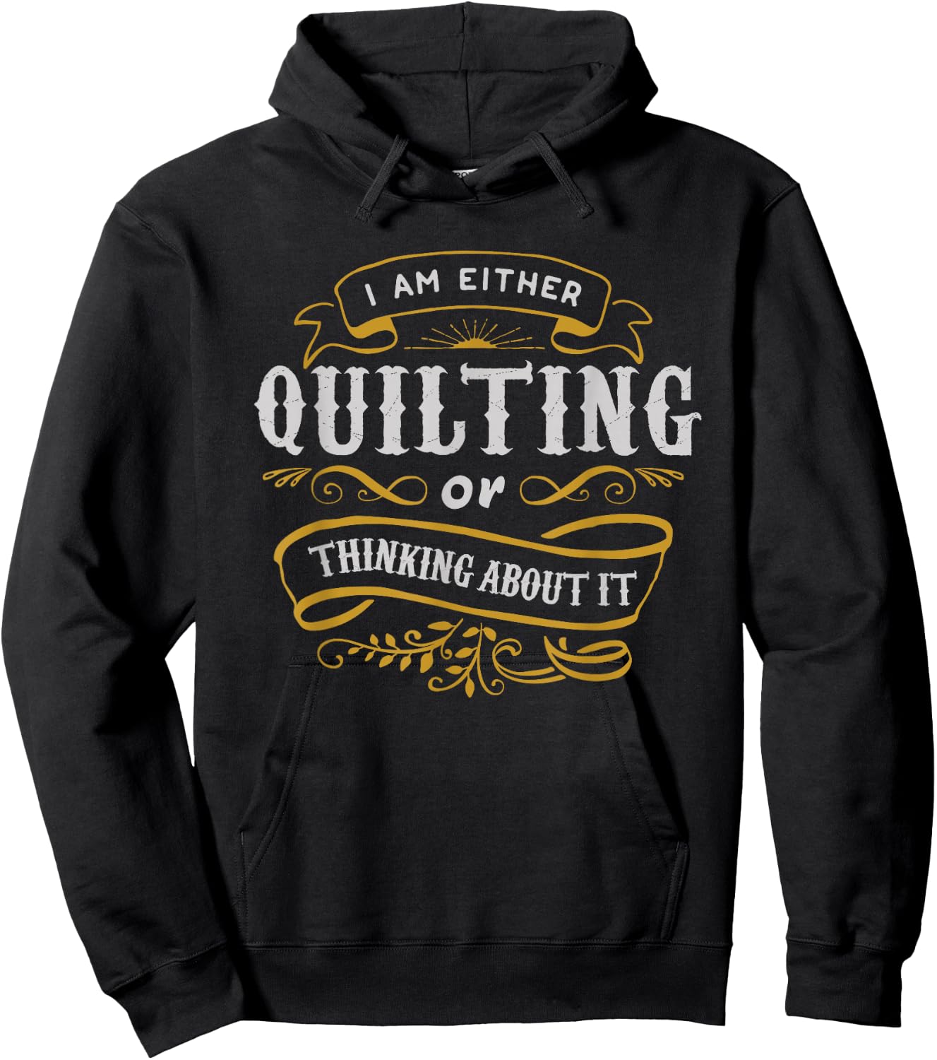 Quilter T Shirt I Am Either Quilting Or Thinking About It Hoodie - Hoodie | Black