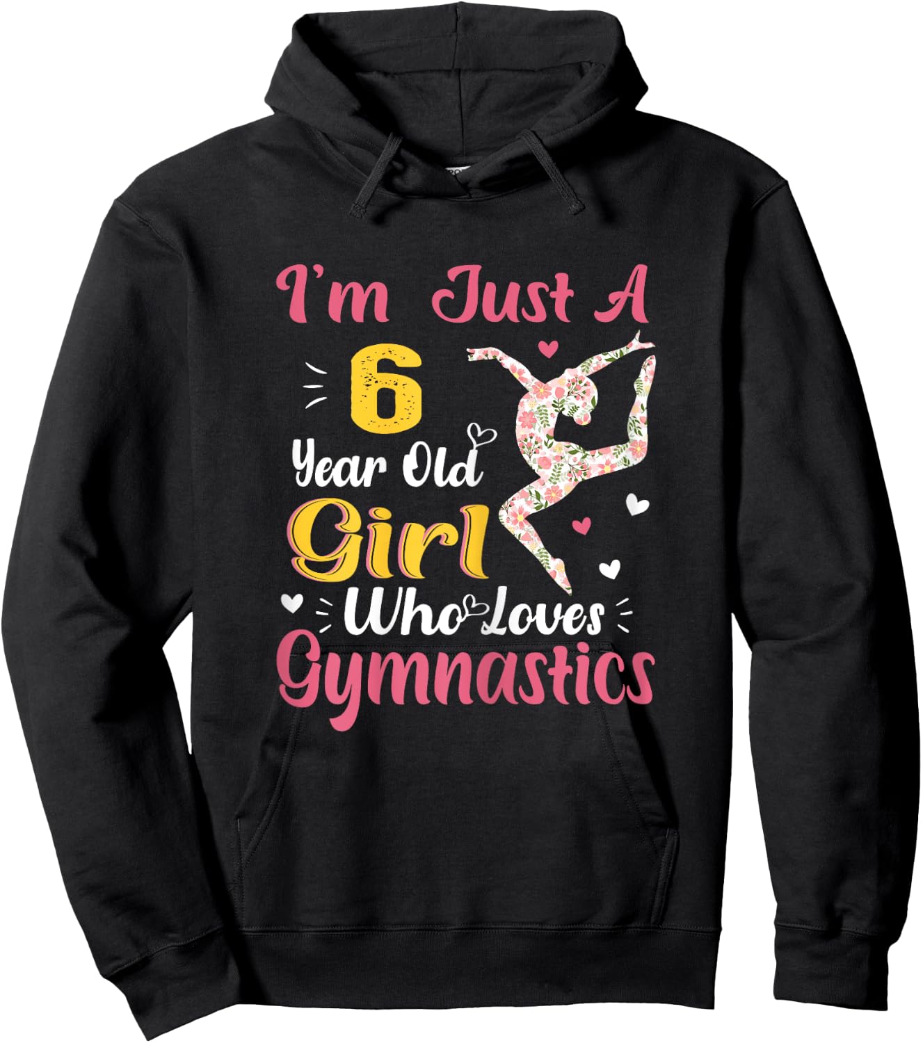 I'm Just A 6 Year Old Girl Who Loves Gymnastic, funny Girl Hoodie - Hoodie | Black