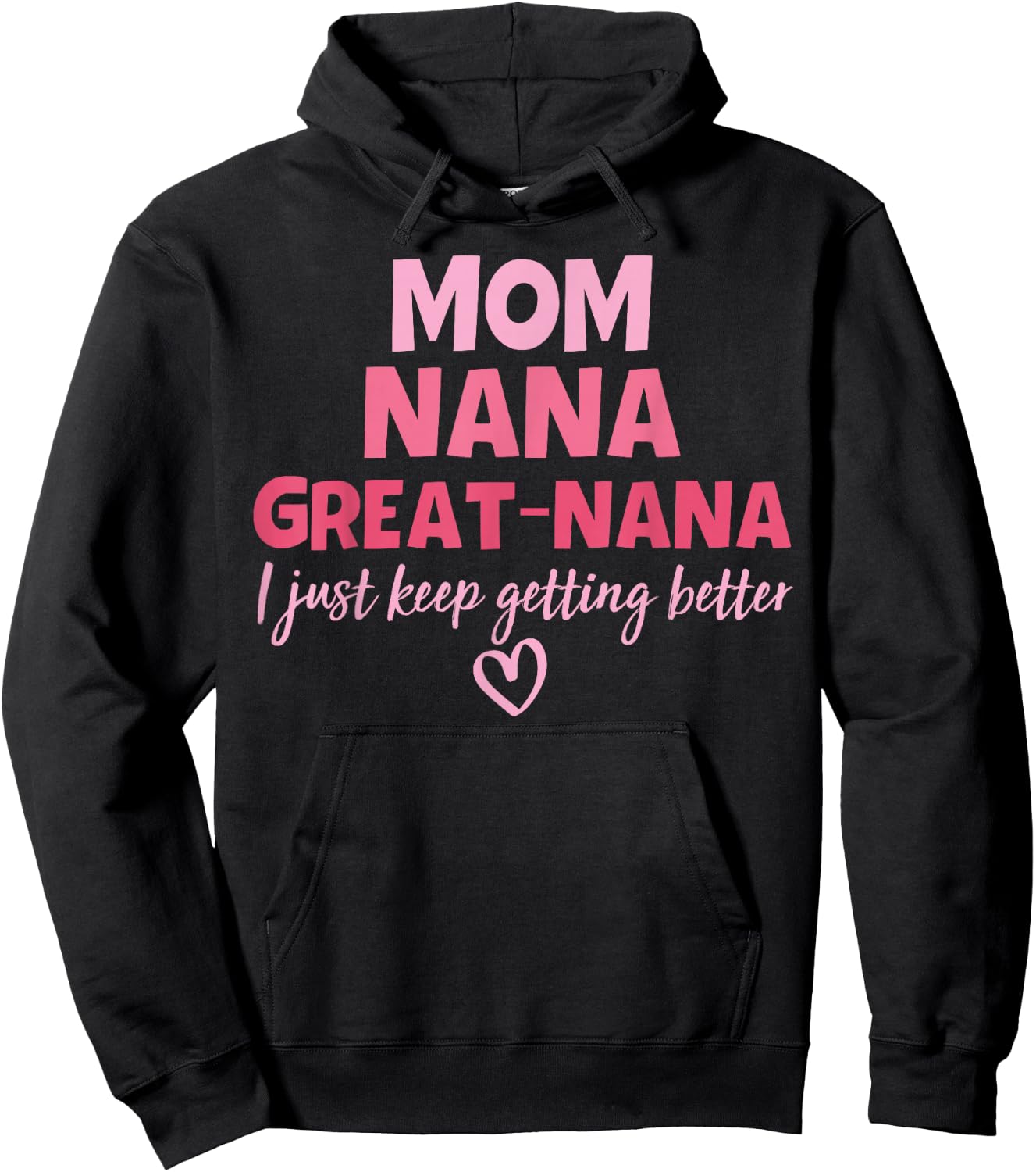 Mom Nana Great Nana I Just Keep Getting Better Mother's Day Hoodie - Hoodie | Black