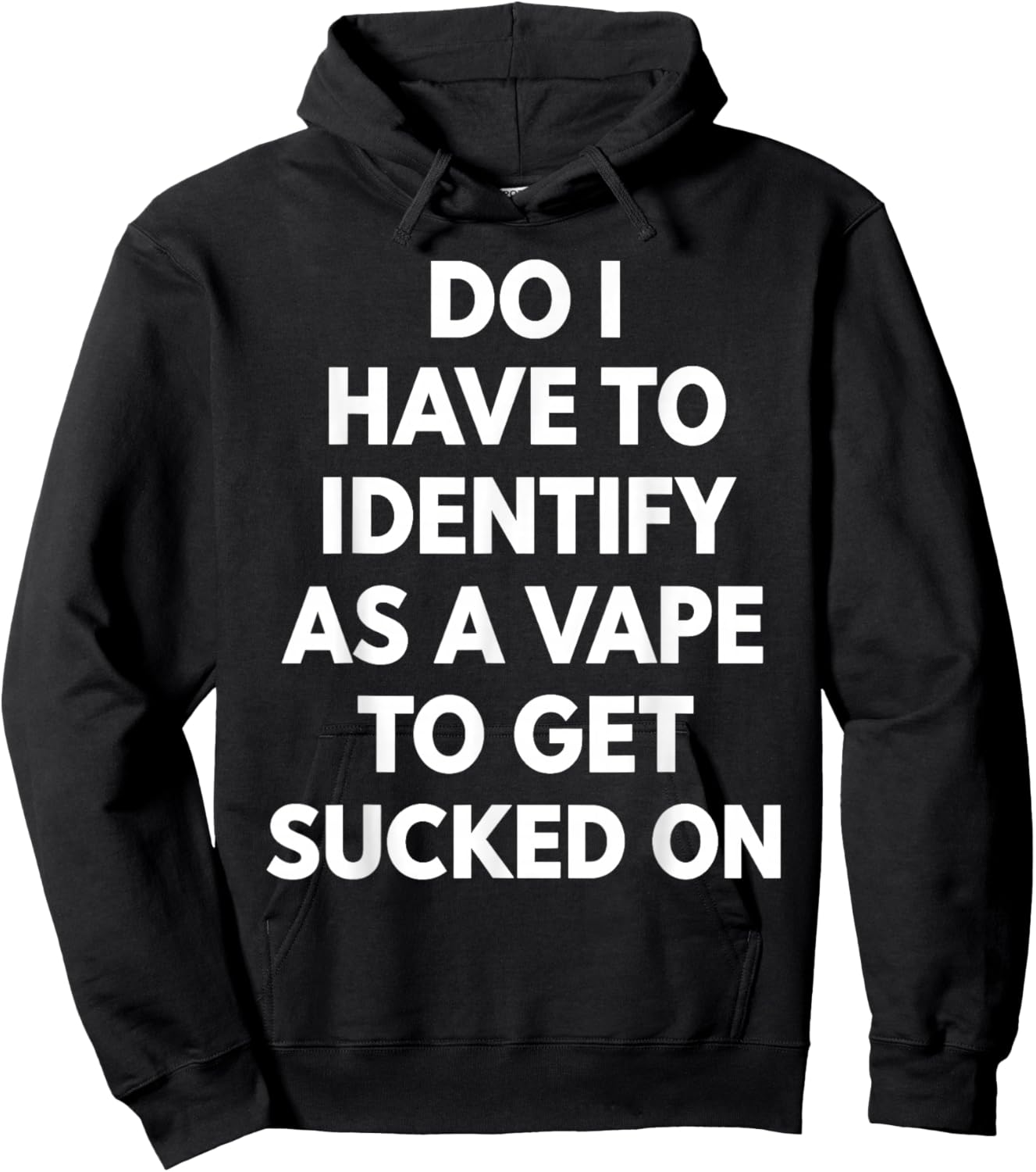 Do I Have to Identify As A Vape to Get Sucked On Funny Quote Hoodie - Hoodie | Black