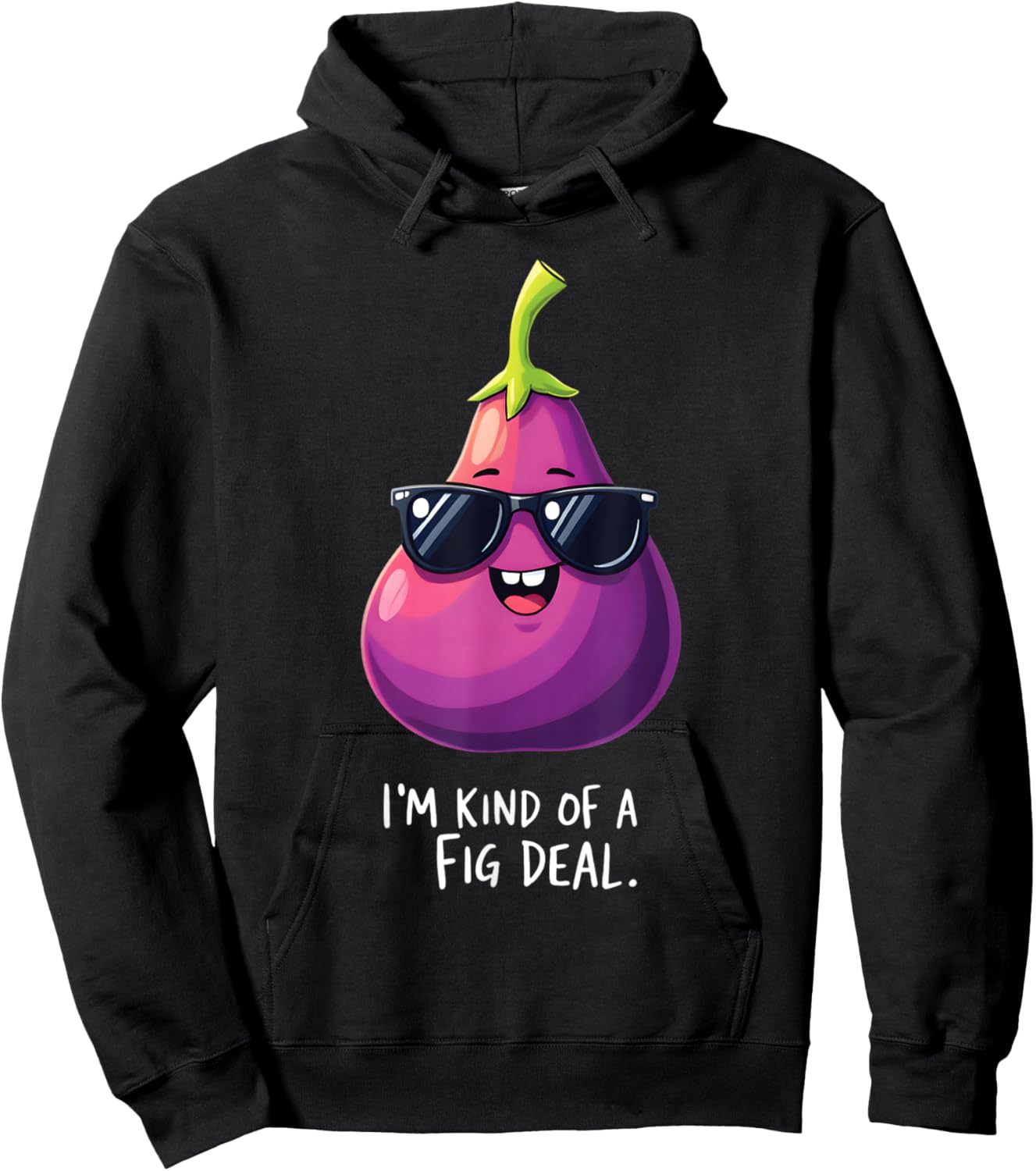 I'm Kind Of A Fig Deal Humorous Fruit Fun Hoodie - Hoodie | Black