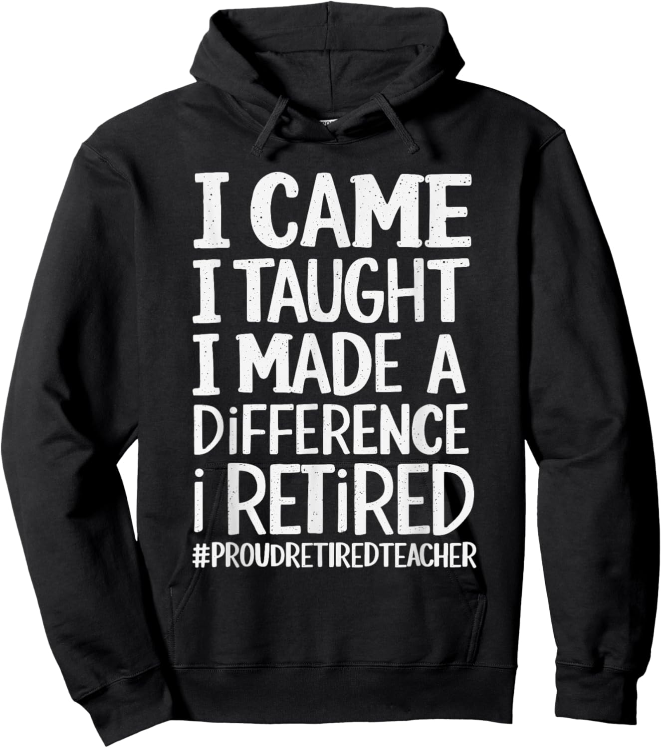 I Came I Taught I Made A Difference I Retired Hoodie - Hoodie | Black