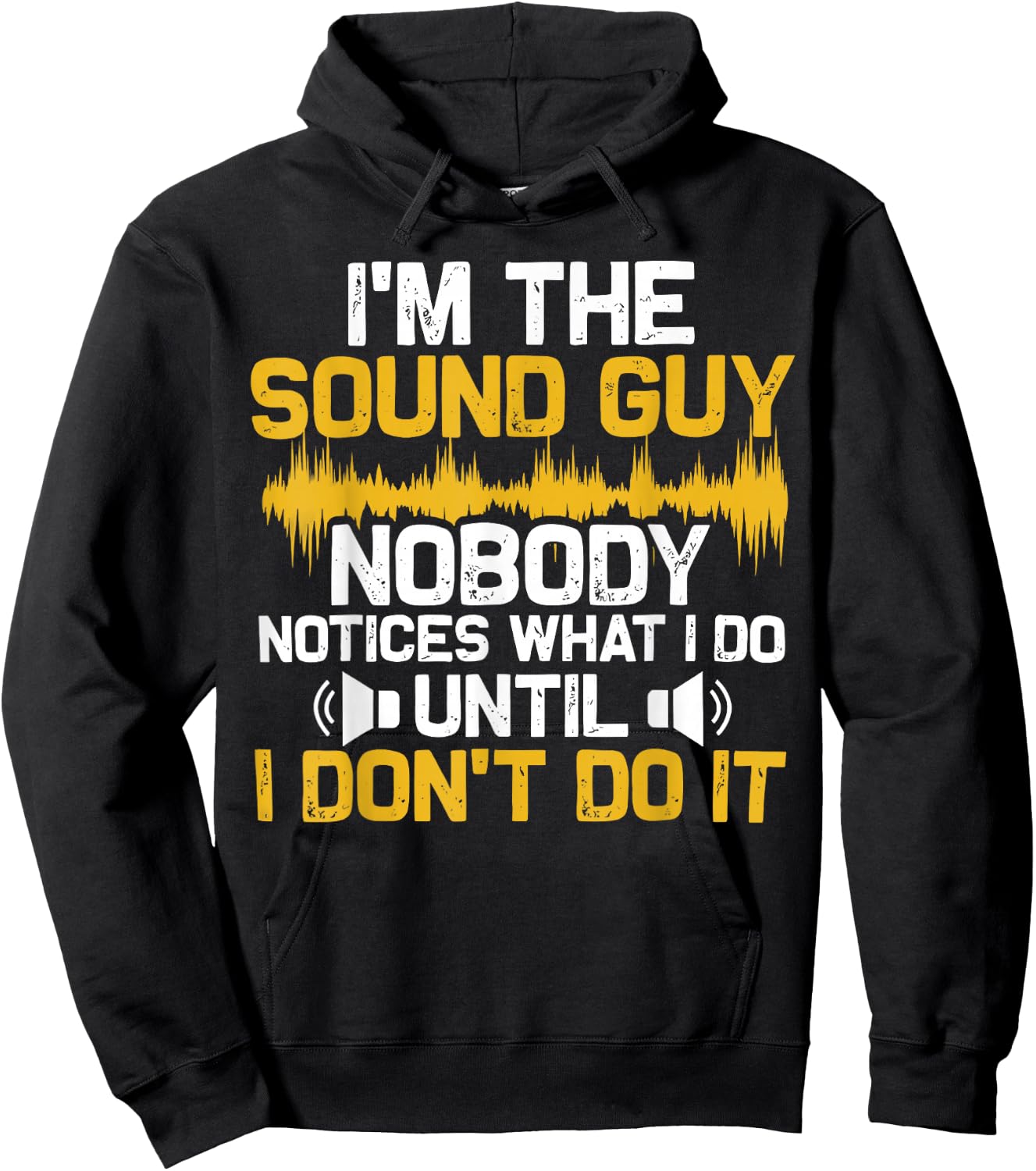 I'm The Sound Guy Nobody Notices What I Do Until I Don't Do Hoodie - Hoodie | Black