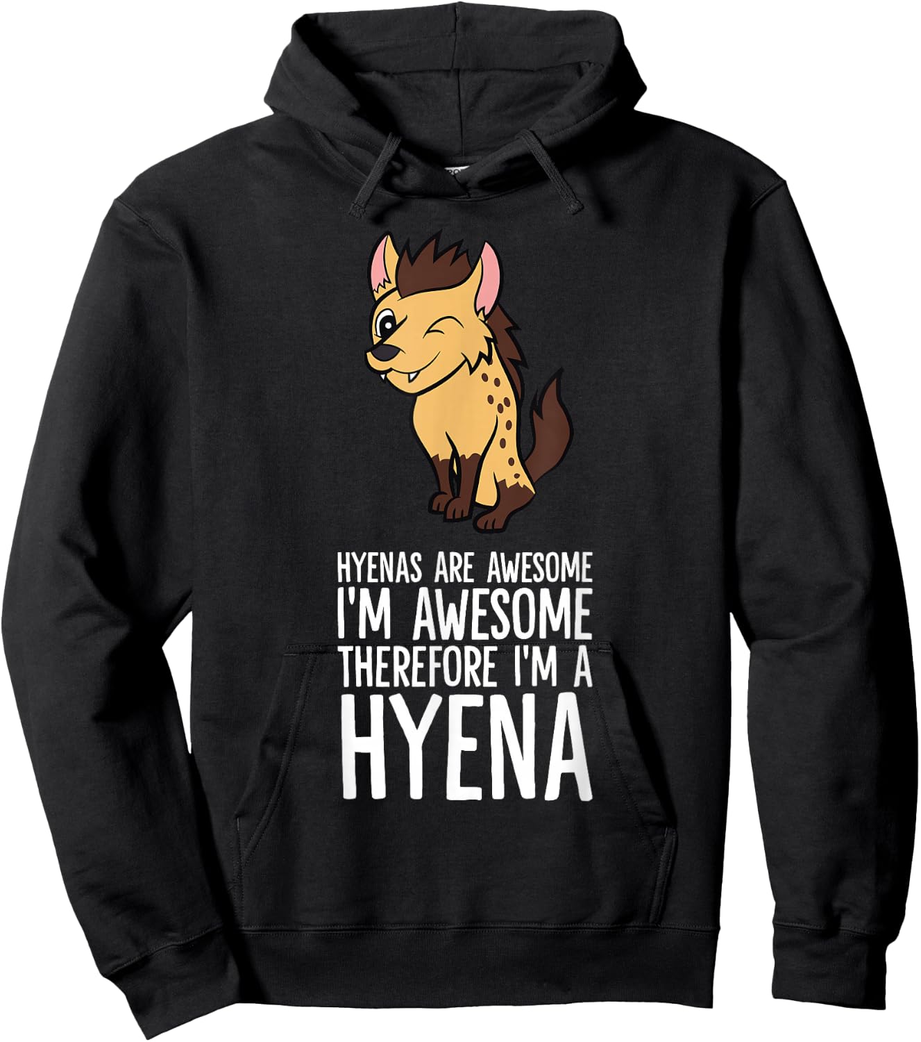 Hyenas Are Awesome I'm Awesome Therefore I'm A Hyena Hoodie - Hoodie | Black