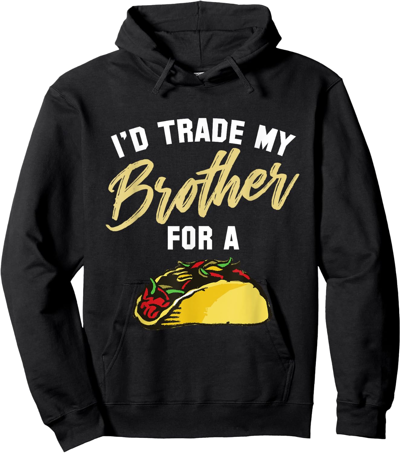 I'd Trade My Brother For A Taco. Funny Taco Hoodie - Hoodie | Black