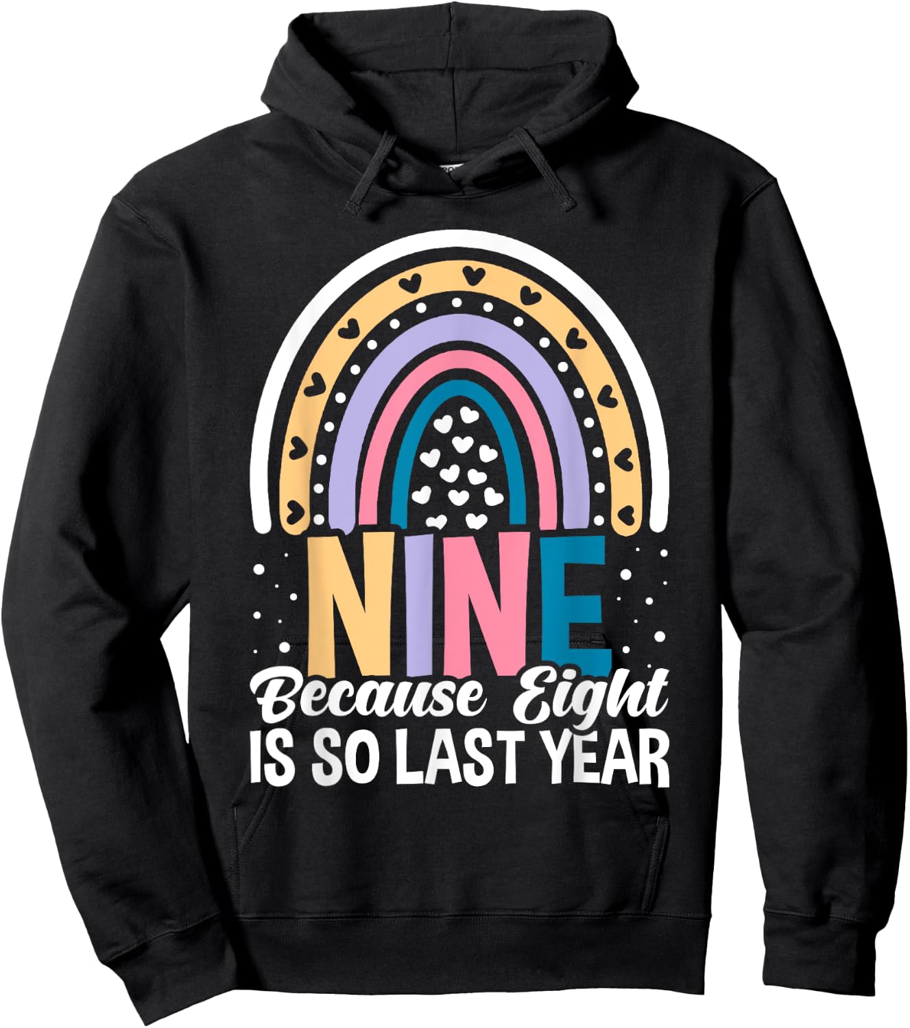 Nine Because Eight Is So Last Year 9 Birthday Rainbow Hoodie - Hoodie | Black