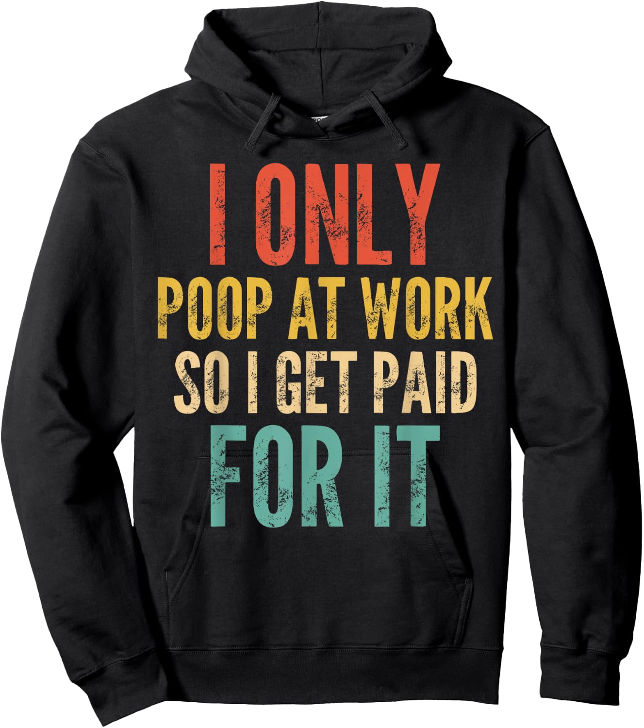 I Only Poop At Work So I Get Paid For It - Funny Saying Hoodie - Hoodie | Black