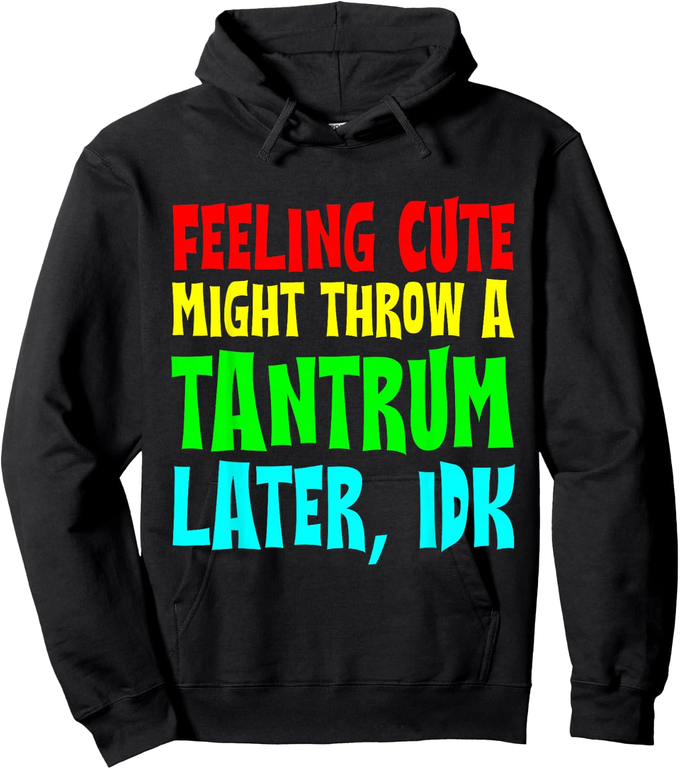 Feeling Cute, Might Throw A Tantrum Later, Idk Hoodie - Hoodie | Black