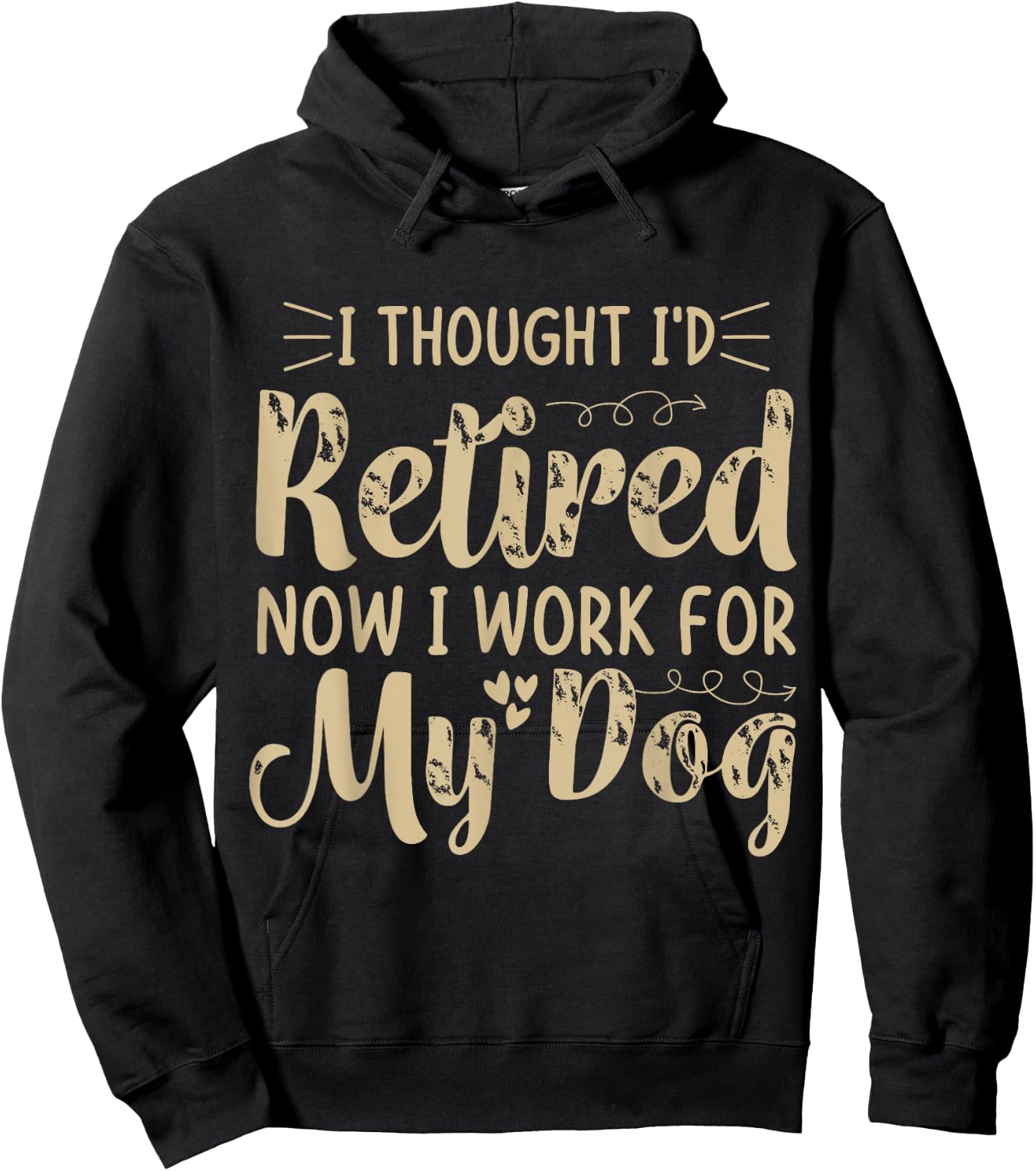 I Thought I Retired But Now I Just Work For My Dog Funny Hoodie - Hoodie | Black