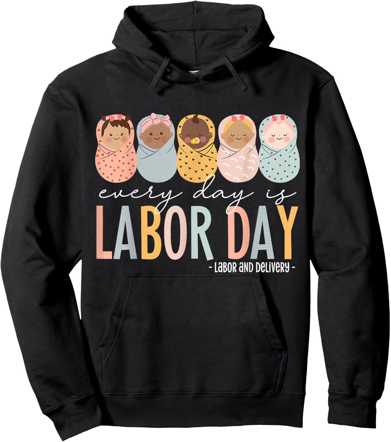 Every Day Is Labor Day, Labor and Delivery Nurse Hoodie - Hoodie | Black