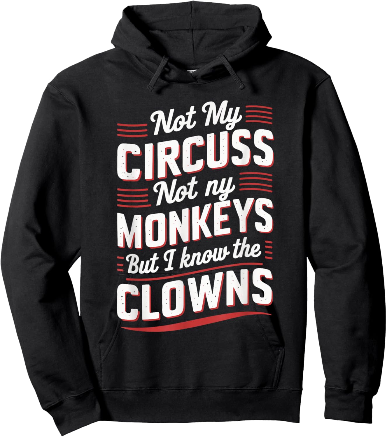 Not My Circus Not My Monkeys But I Know The Clowns Hoodie - Hoodie | Black