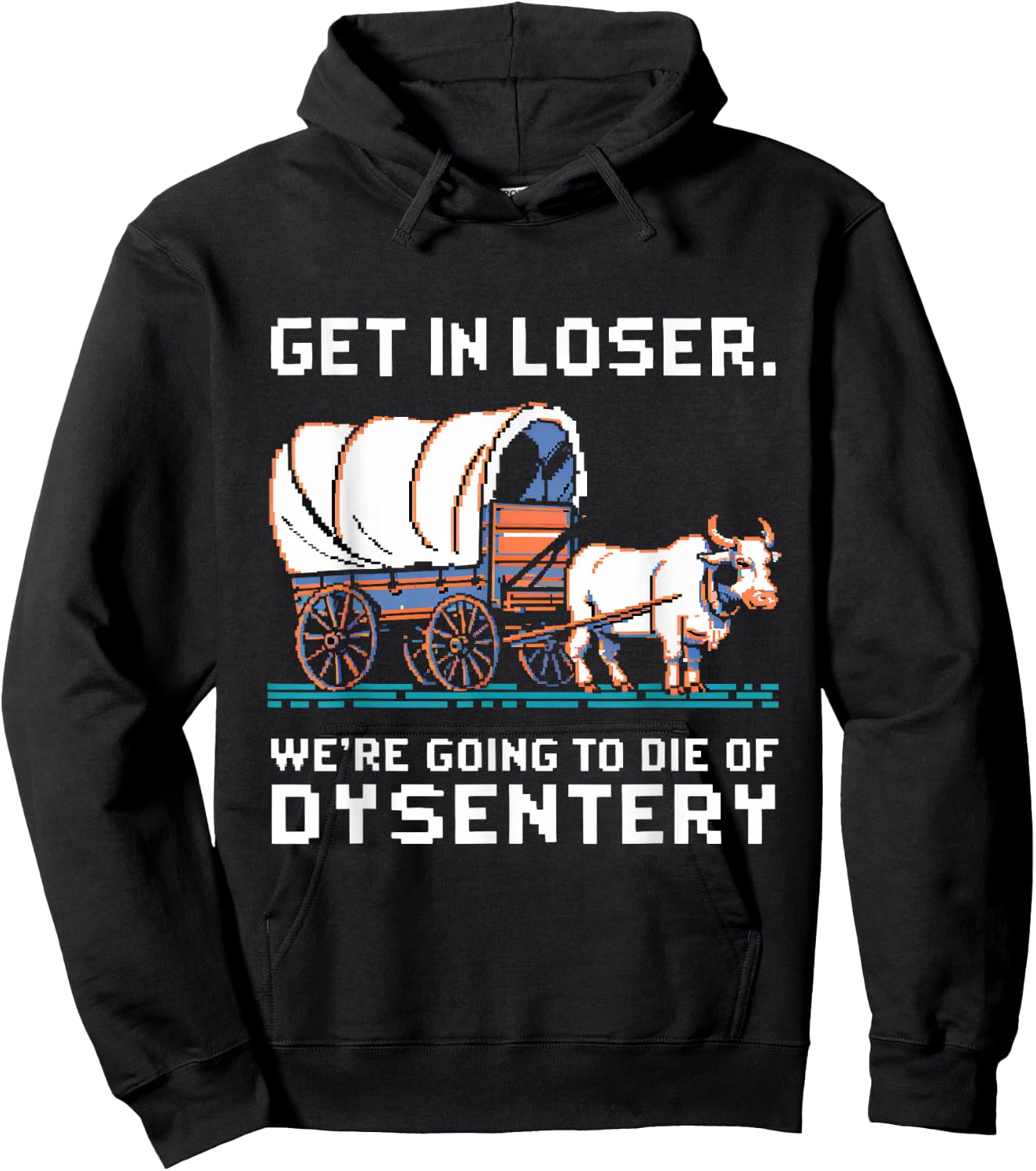 Get in loser were going to die of dysentery Hoodie - Hoodie | Black