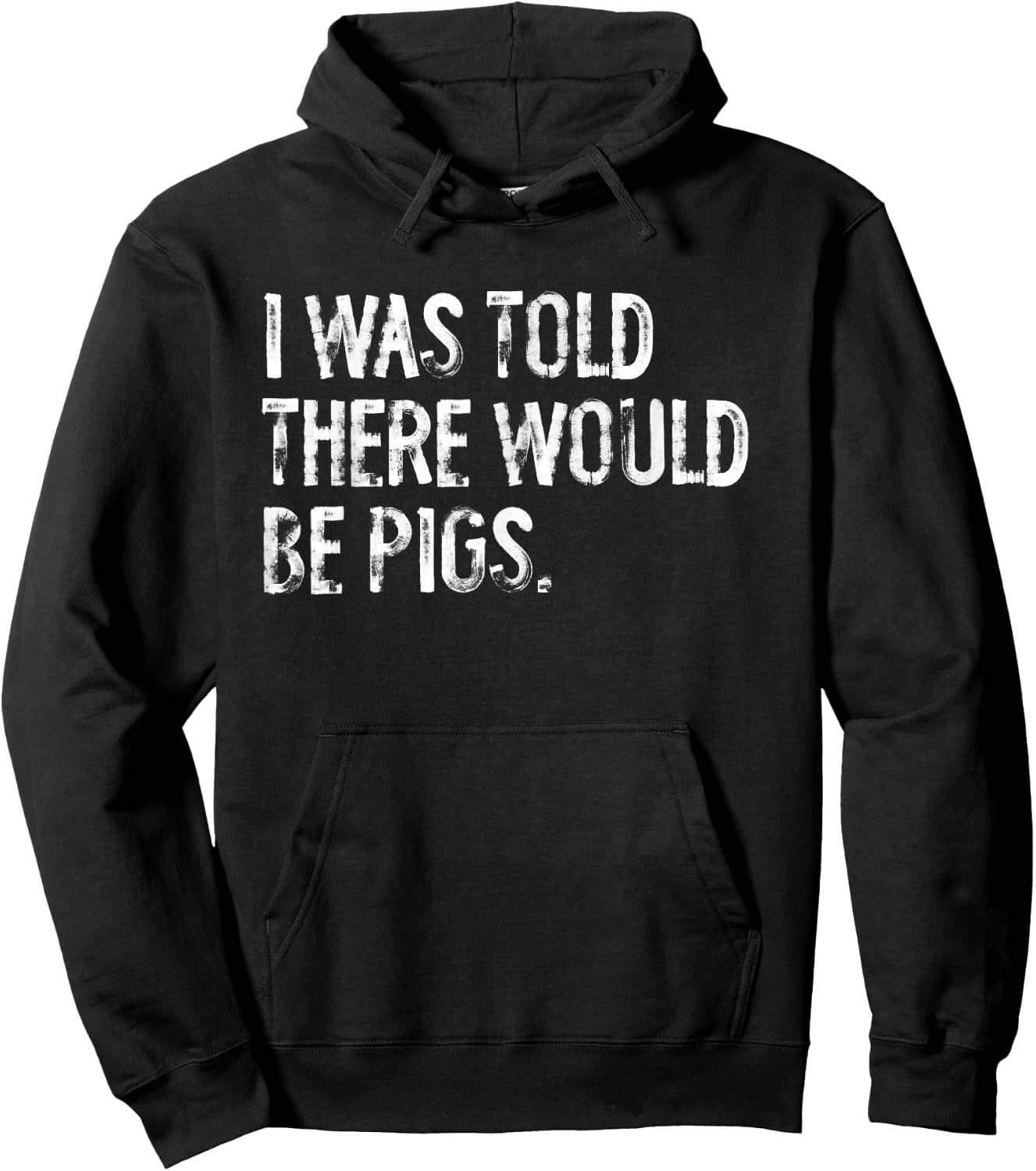 I Was Told There Would Be Pigs Funny Hoodie - Hoodie | Black