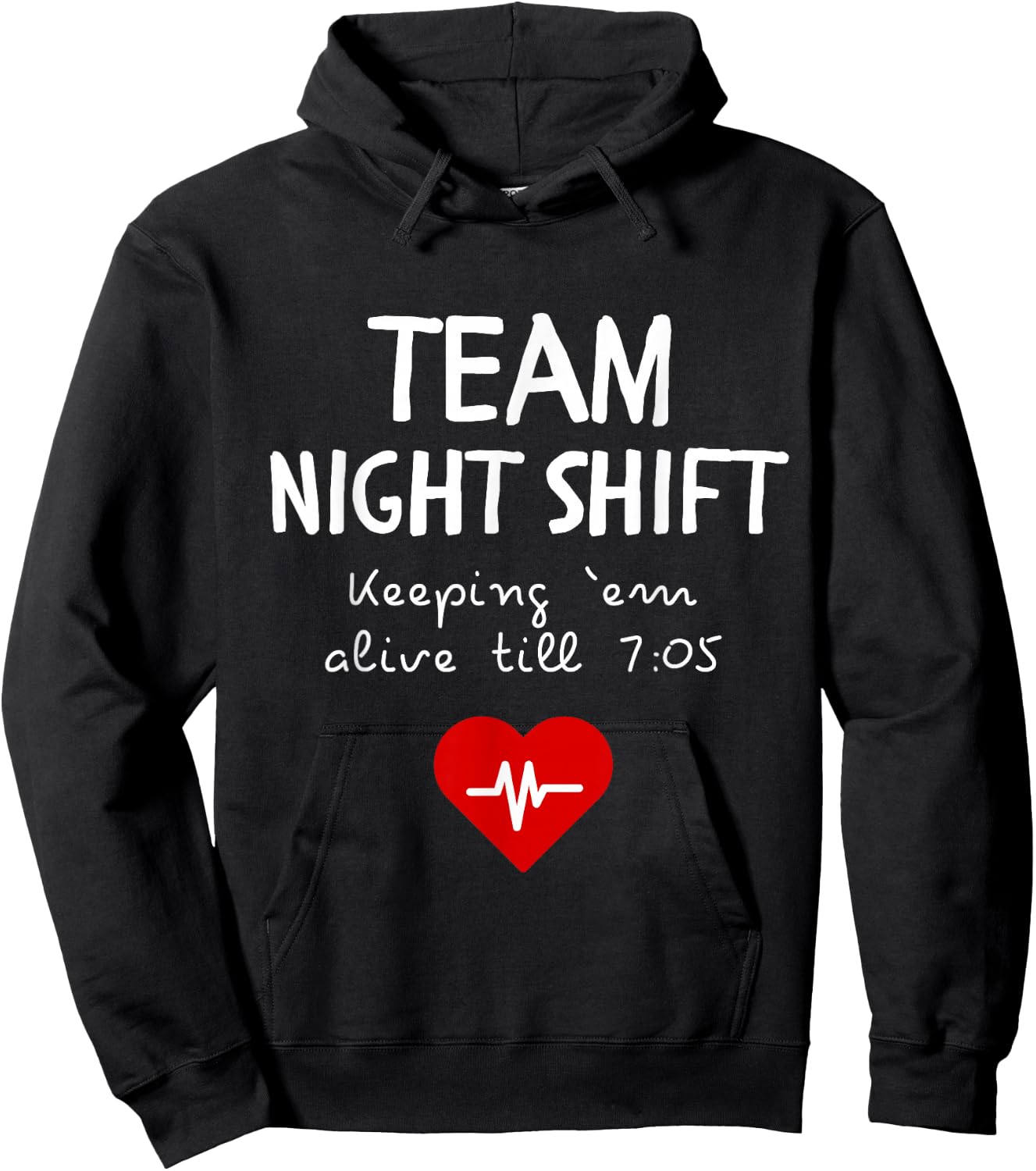 Team Night Shift Keeping Em Alive till 7:05 Hoodie - Hoodie | Black