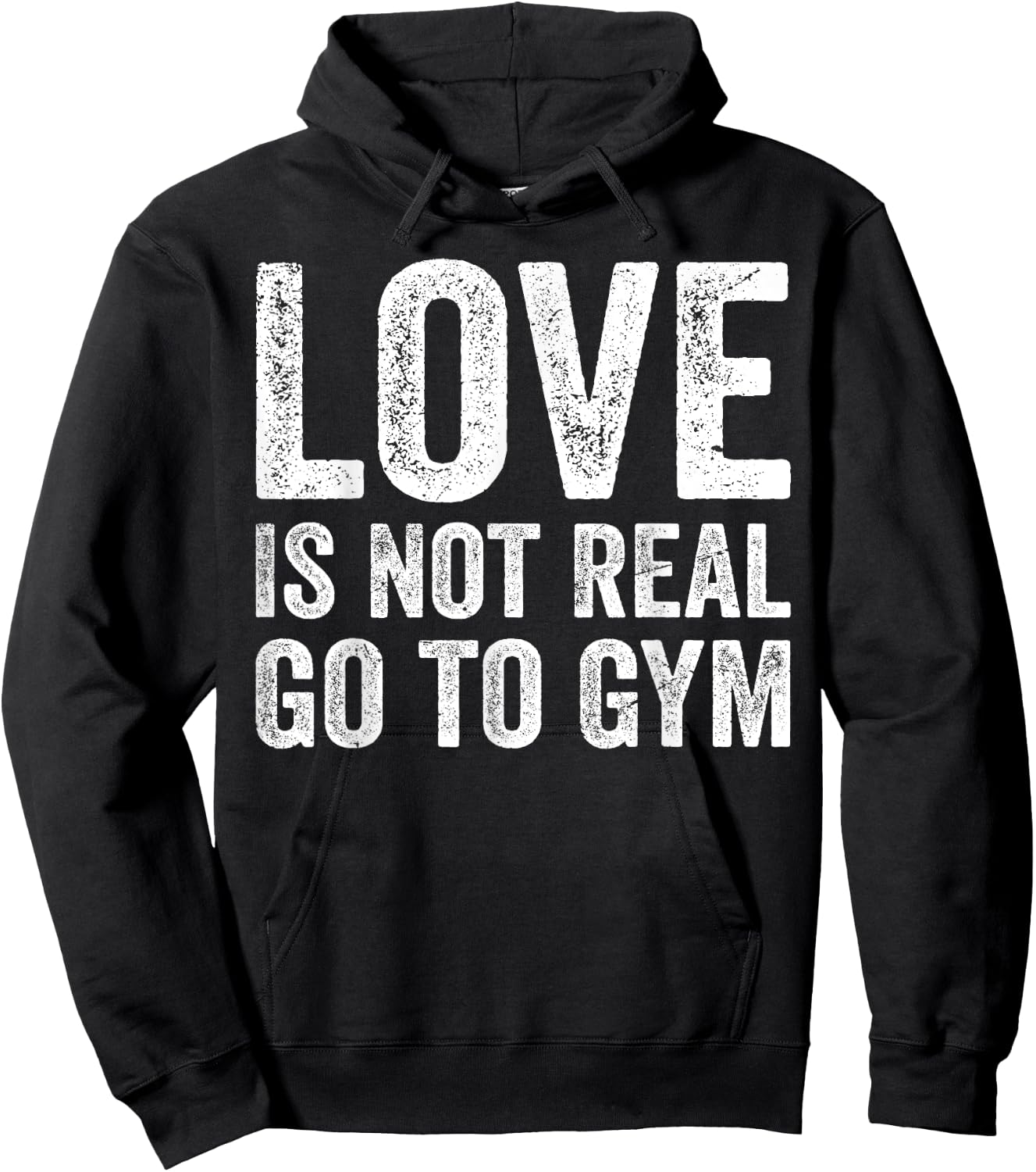 Love Is Not Real Go To Gym Funny Fitness Motivation Gym Hoodie - Hoodie | Black