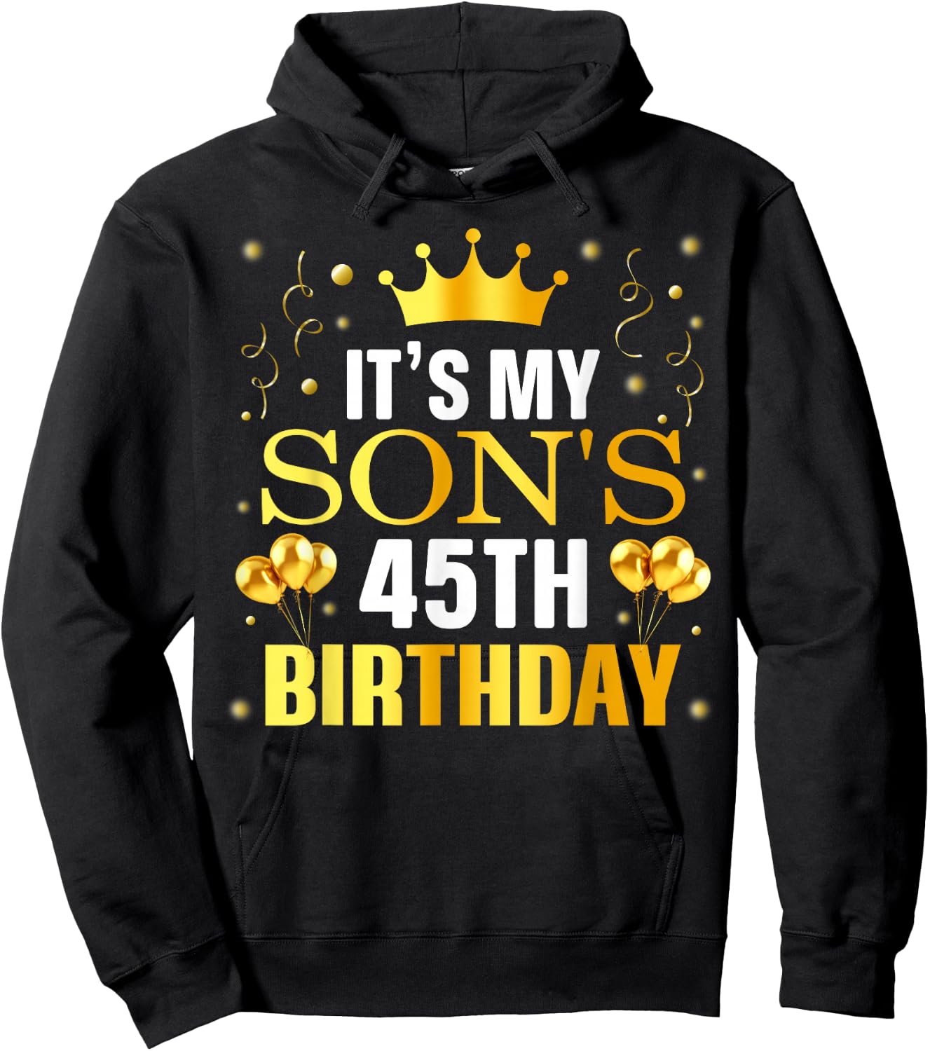 It's My Son's 45th Birthday Happy Birthday 45 Years Old Hoodie - Hoodie | Black
