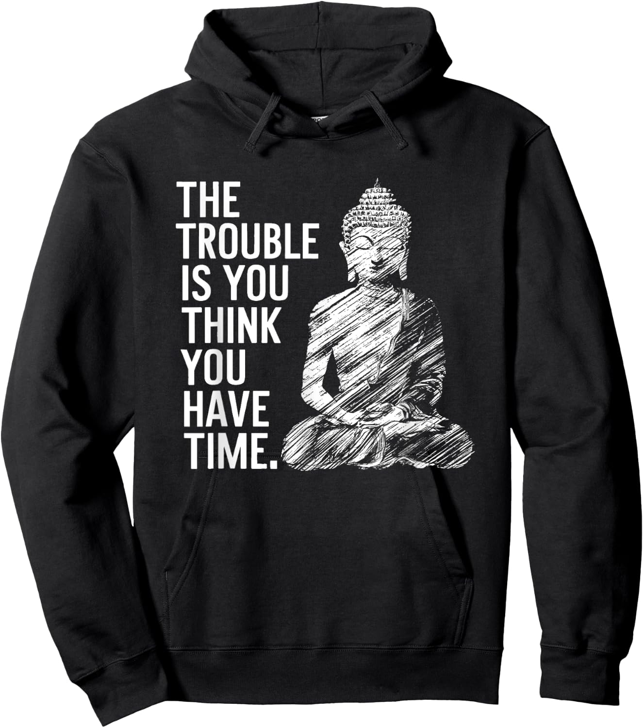The Trouble is You Think You Have Time Funny Buddha Quote Hoodie - Hoodie | Black