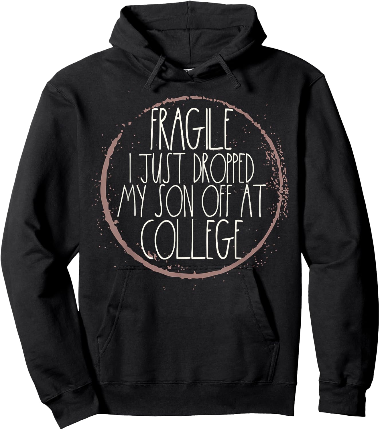 Fragile I Just Dropped My Son Off At College Drop Off Hoodie - Hoodie | Black