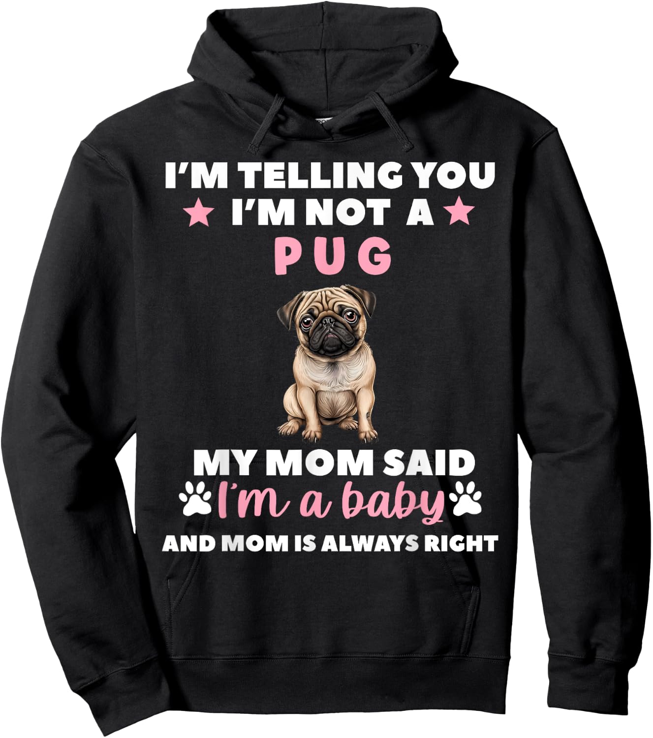 I Am Telling You Im Not a Pug My Mom Said Im a Baby Hoodie - Hoodie | Black