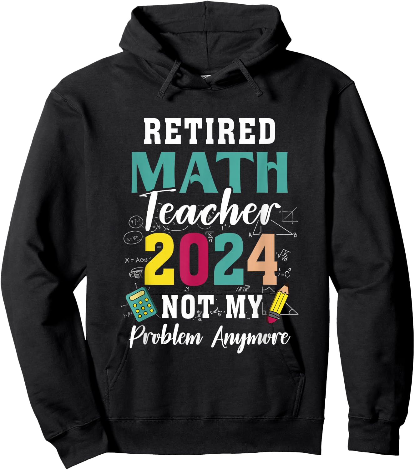 Retired Math Teacher 2024 Retiree Not My Problem Retirement Hoodie - Hoodie | Black