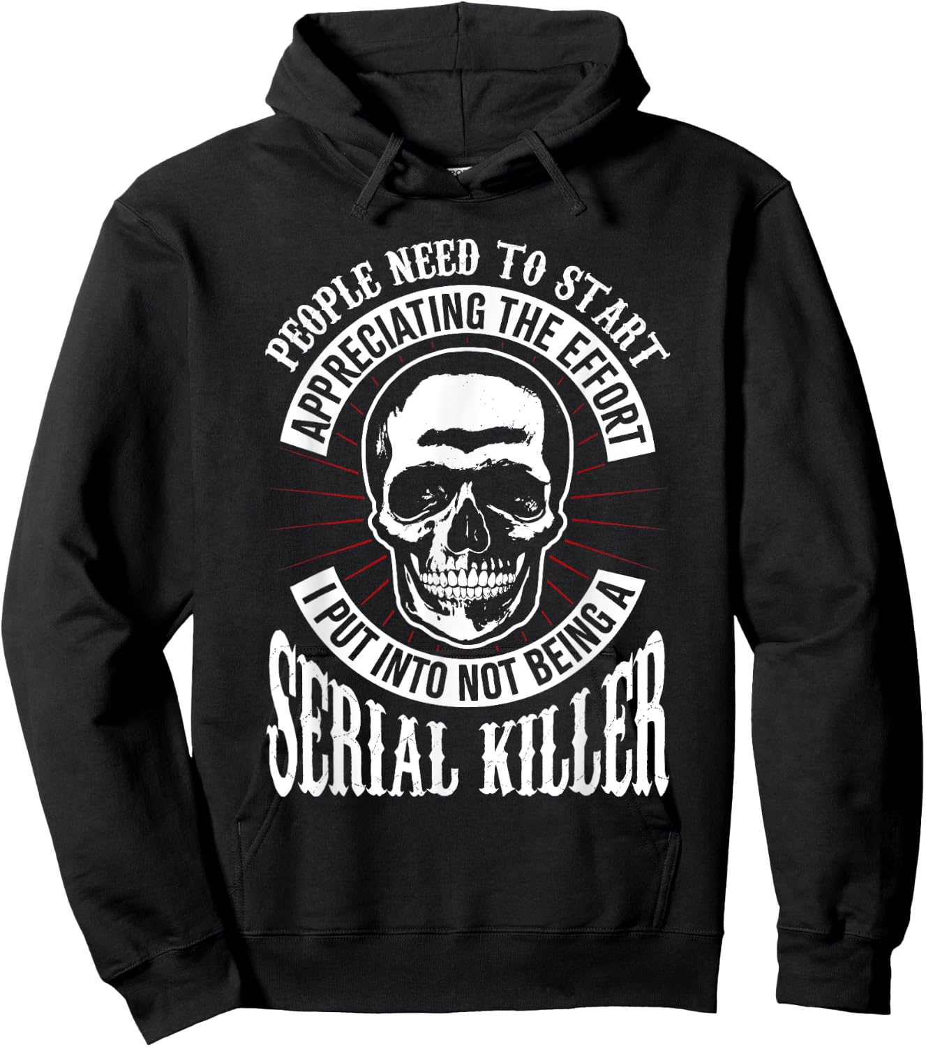 People Need to Start Appreciating Not Being a Serial Killer Hoodie - Hoodie | Black