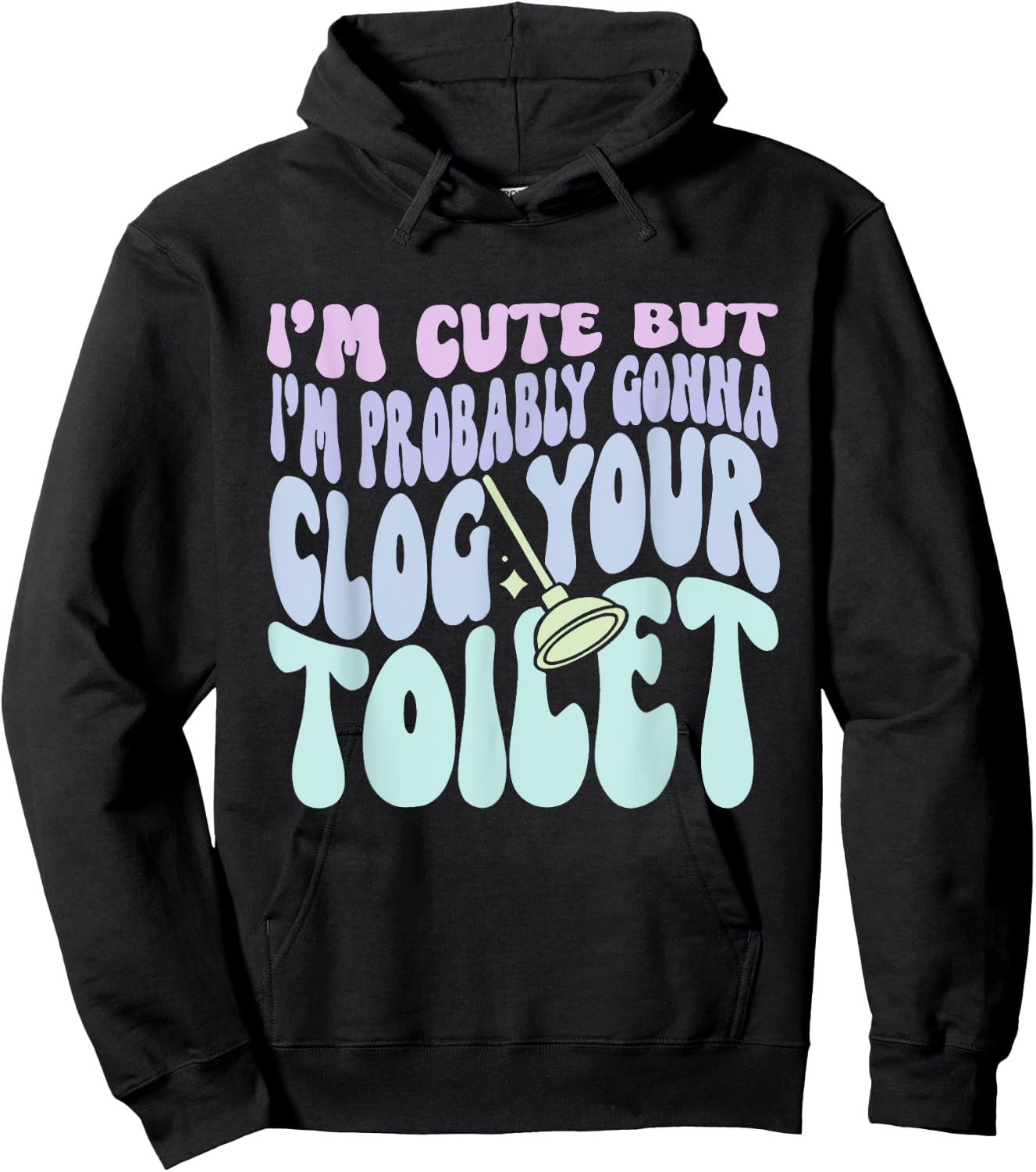 I'm Cute But I'm Probably Gonna Clog Your Toilet Quote Hoodie - Hoodie | Black