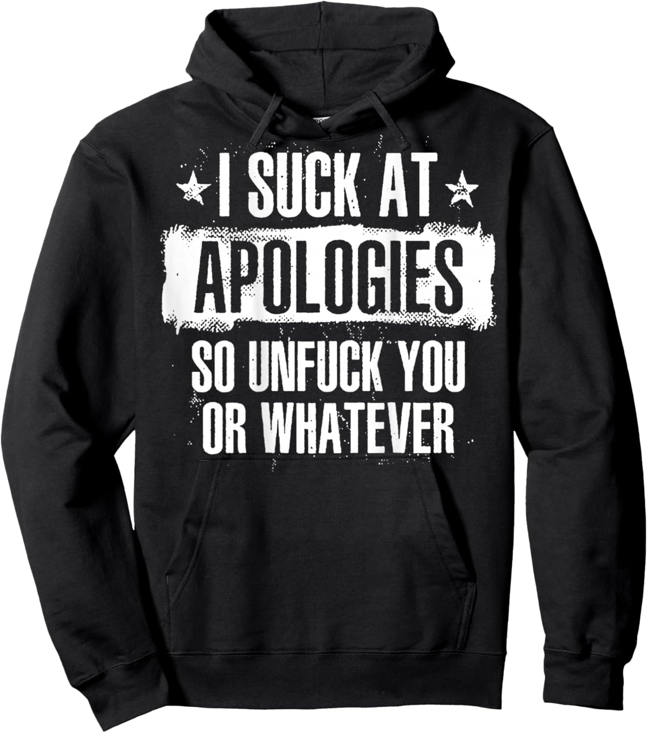 I Suck At Apologies So Unfuck You Or Whatever (on back) Hoodie - Hoodie | Black