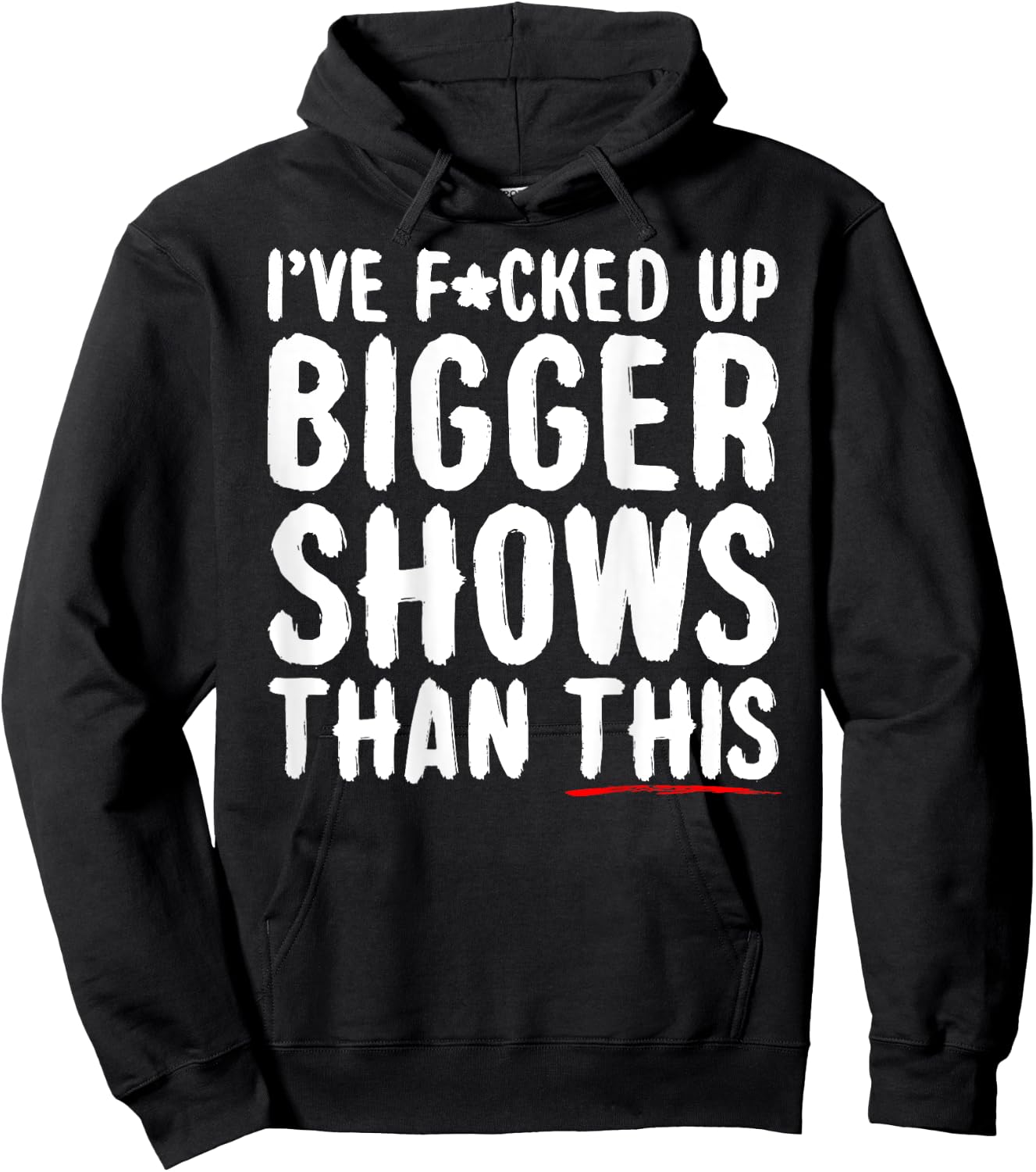 I've Fcked Up Bigger Shows Than This Funny Saying Joke Hoodie - Hoodie | Black