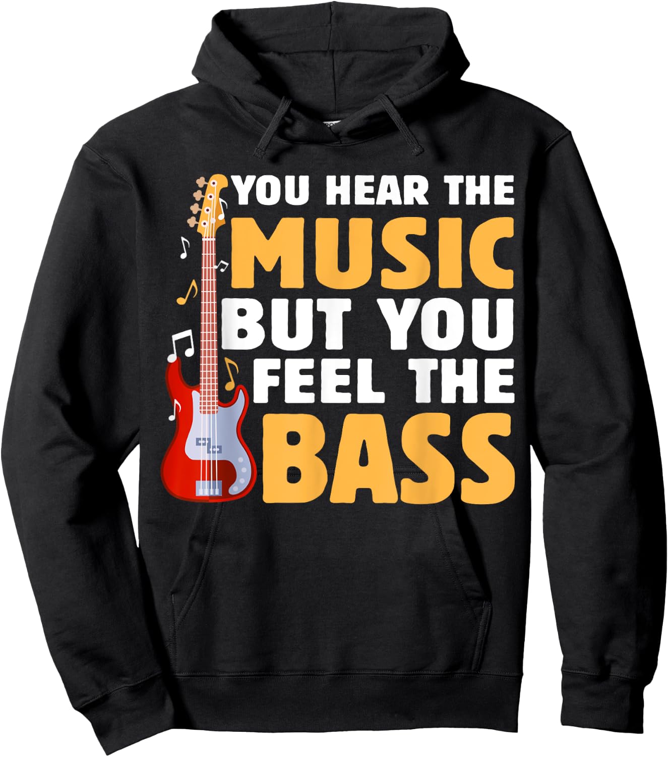You Hear The Music But You Feel The Bass Funny Bassist Quote Hoodie - Hoodie | Black