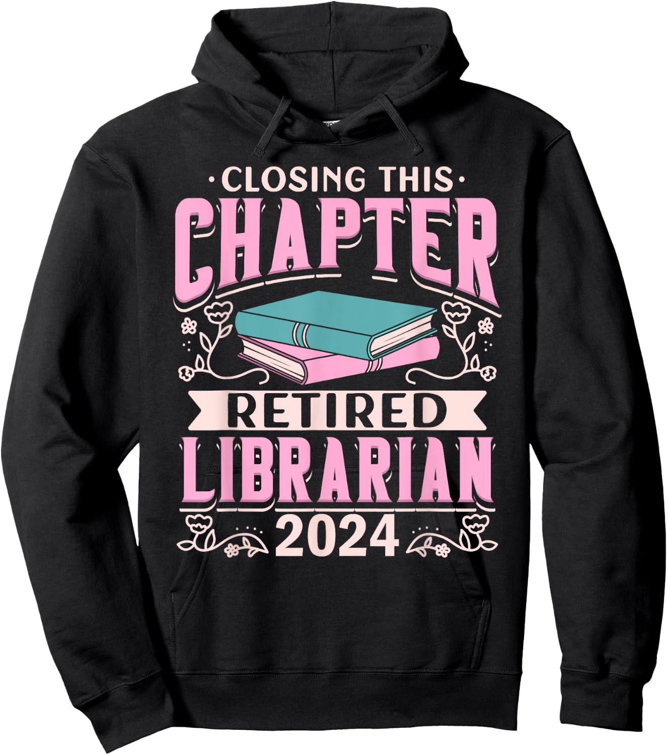 Closing This Chapter Retired Librarian 2024 Book Retirement Hoodie - Hoodie | Black