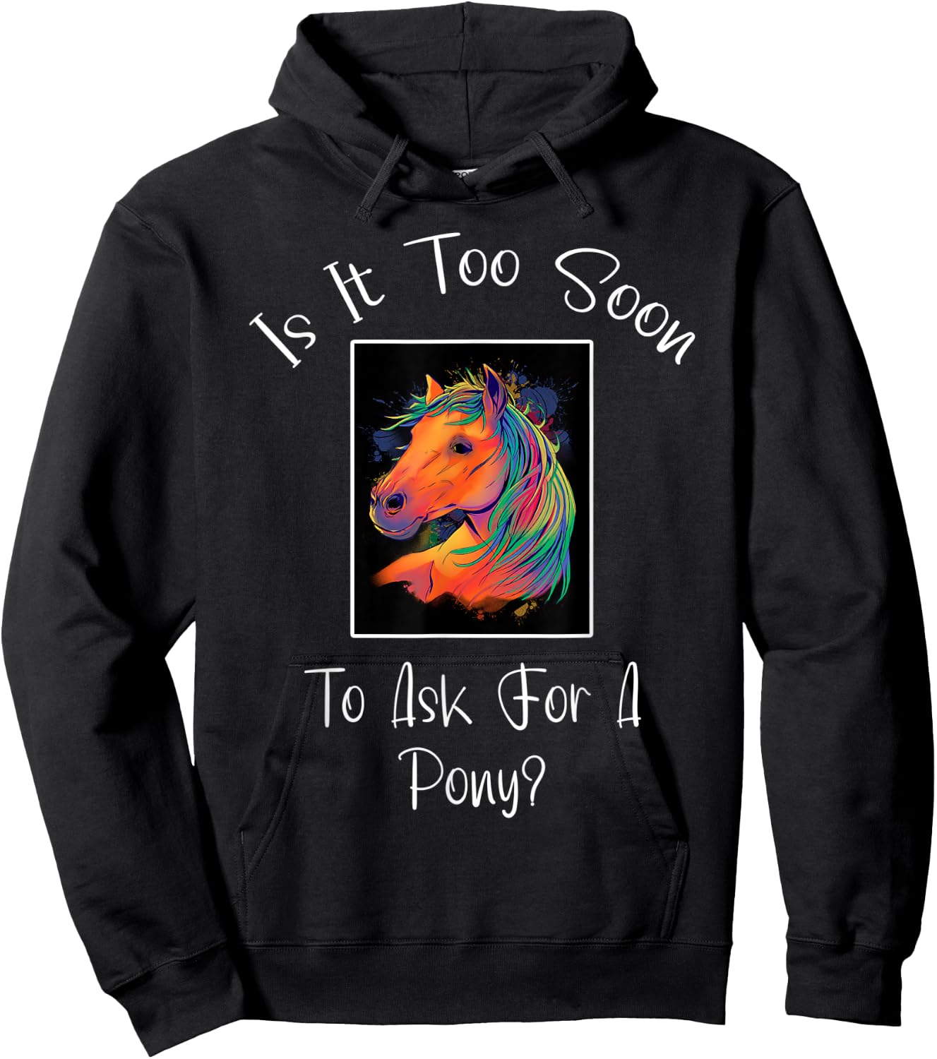 Is It Too Soon To Ask For A Pony ' Horse ' For Boys & Girls Hoodie - Hoodie | Black