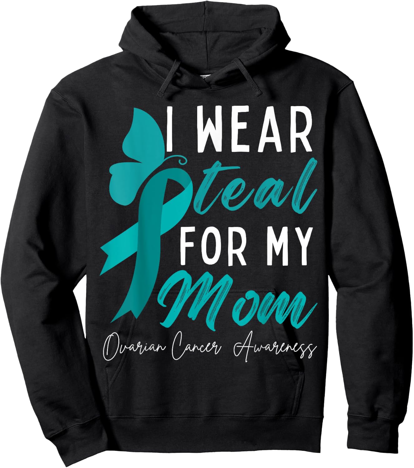I Wear Teal For My Mom Ovarian Cancer Awareness Ribbons Hoodie - Hoodie | Black