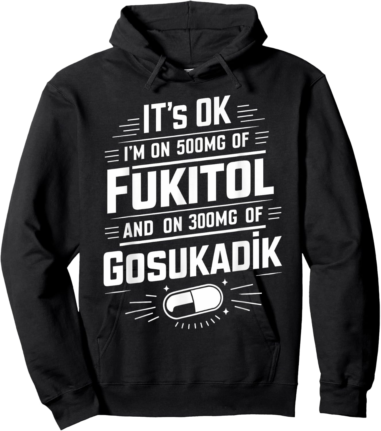 It's Ok I'm On 500mg Of FUKITOL And 300mgs GOSUKADIK Hoodie - Hoodie | Black