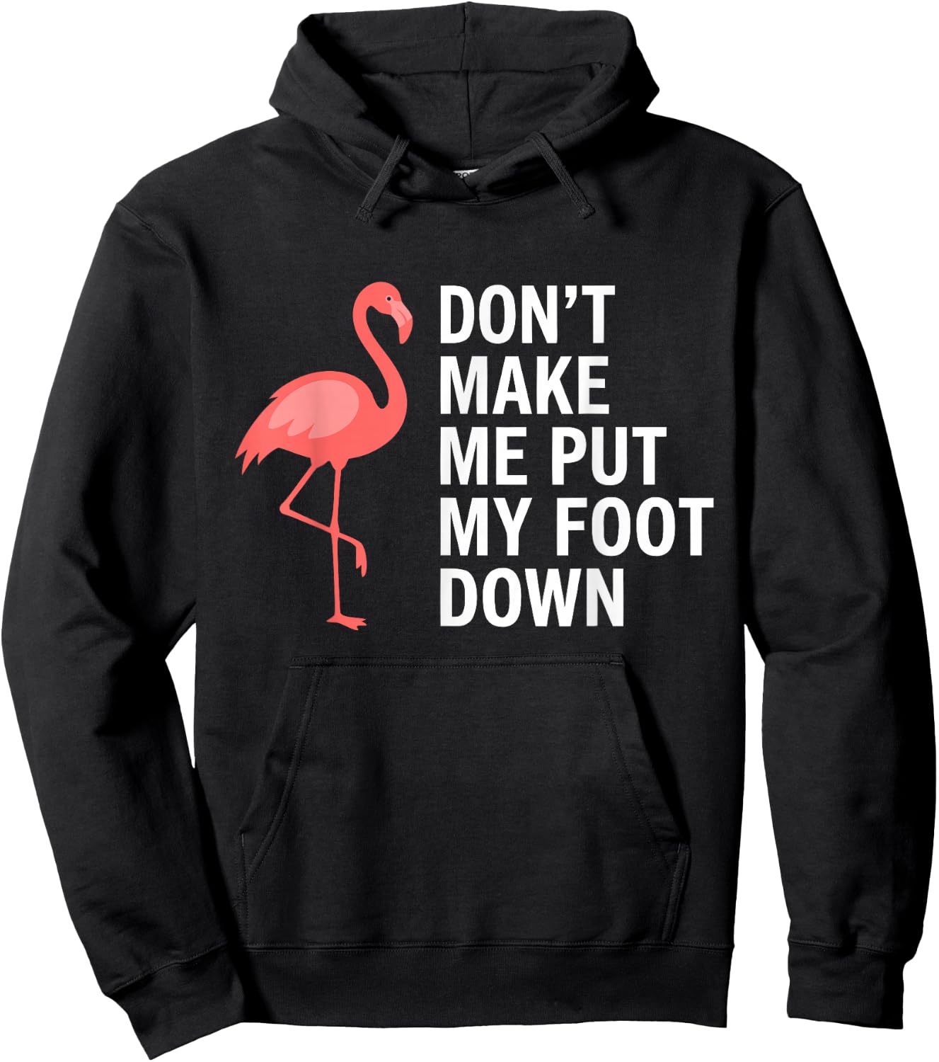 Don’t Make Me Put My Foot Down Flamingo Funny Hoodie - Hoodie | Black